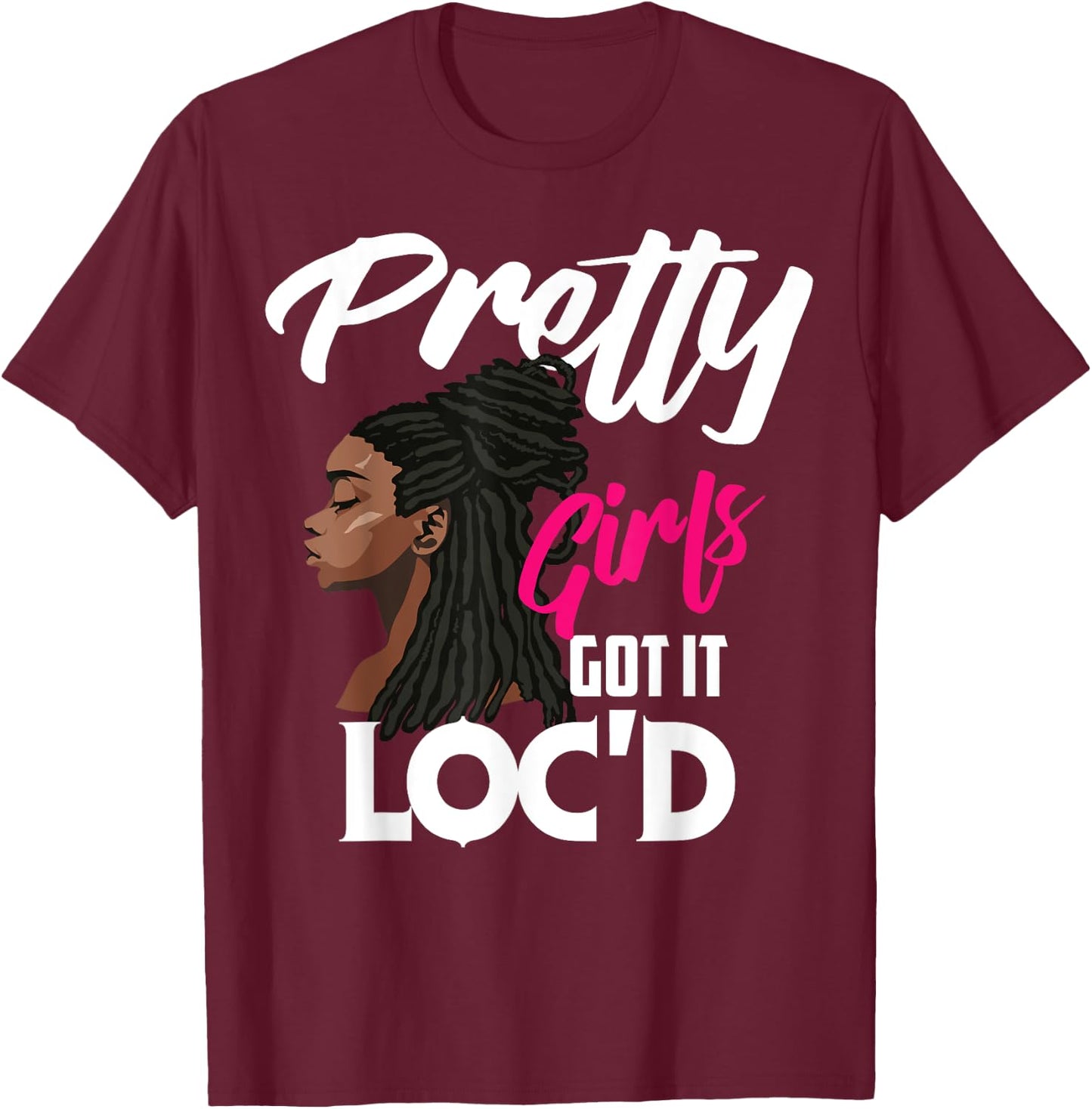 Cool Pretty Girls Got It Loc'd Funny Melanin Afro Lover Gift T-Shirt - T-Shirt | Maroon