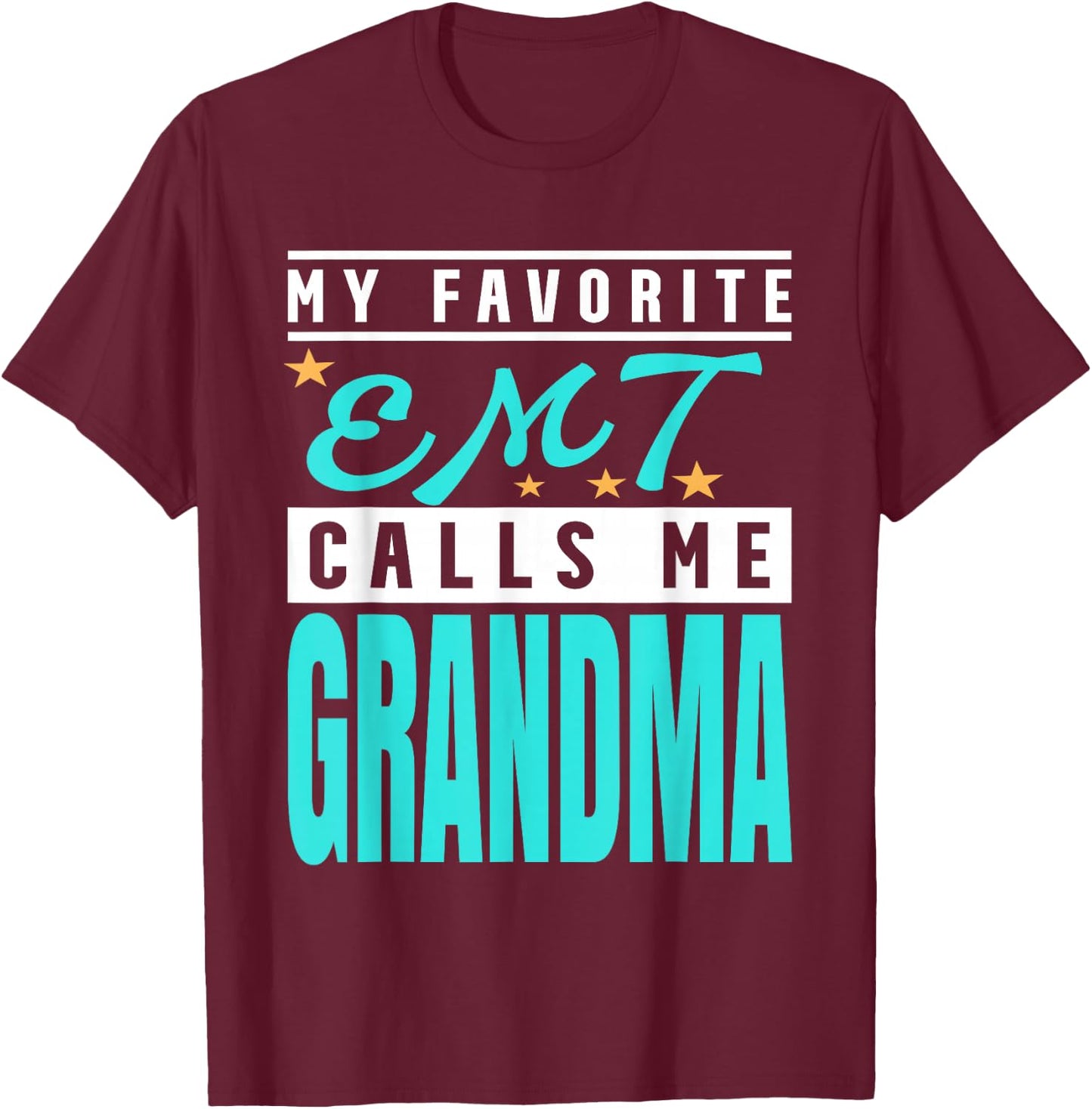 My Favorite Emt Calls Me Grandma, Emt Grandma T-Shirt - T-Shirt | Maroon