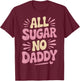 All Sugar No Daddy T-Shirt - T-Shirt | Maroon