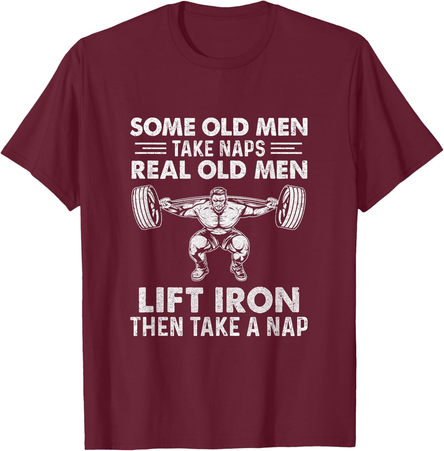Some Old Men Take Naps Real Old Men Funny Weight Lifting T-Shirt - T-Shirt | Maroon