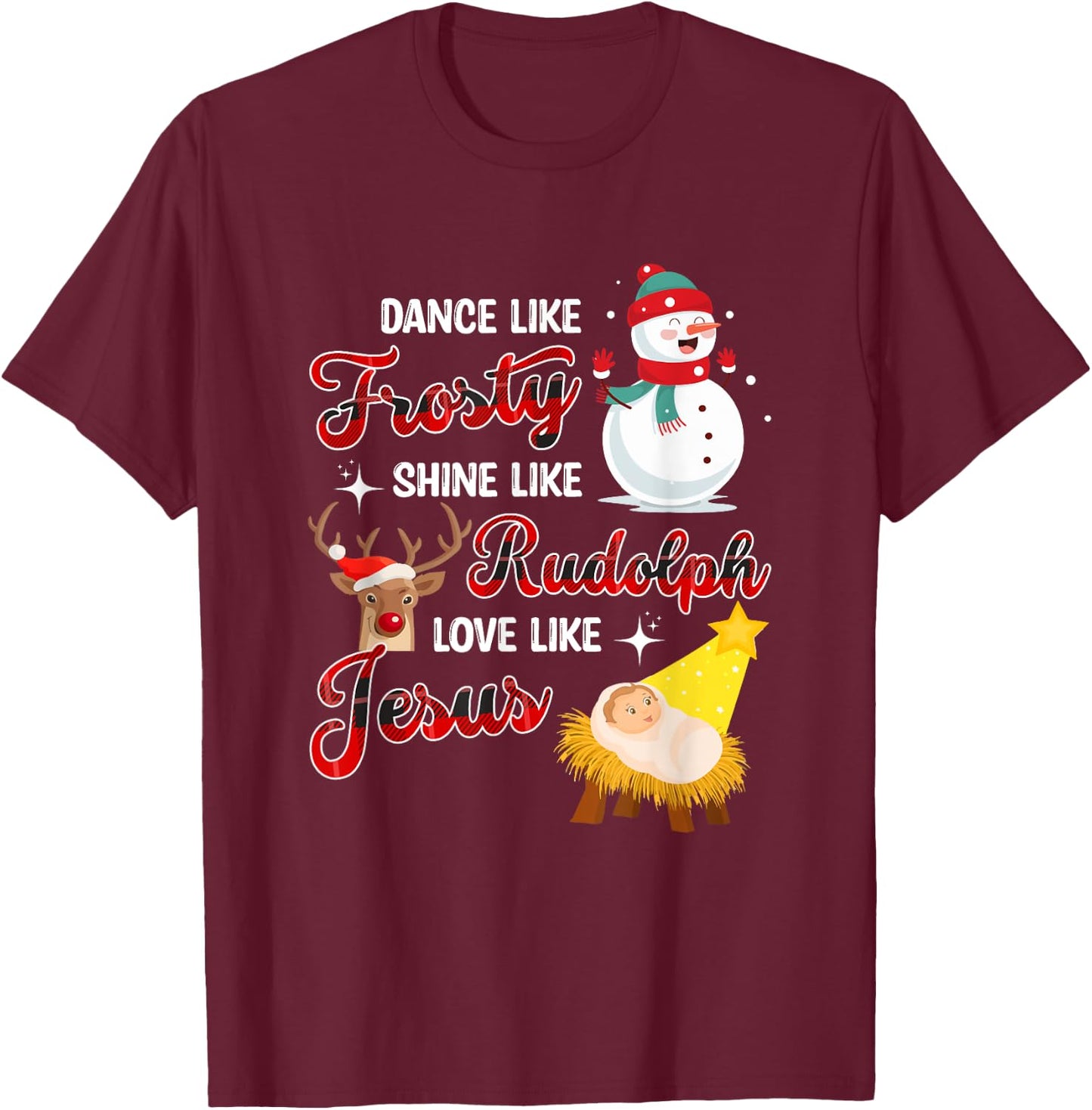 Dance Like Frosty Shine Like Rudolph Love Like Jesus Xmas T-Shirt - T-Shirt | Maroon
