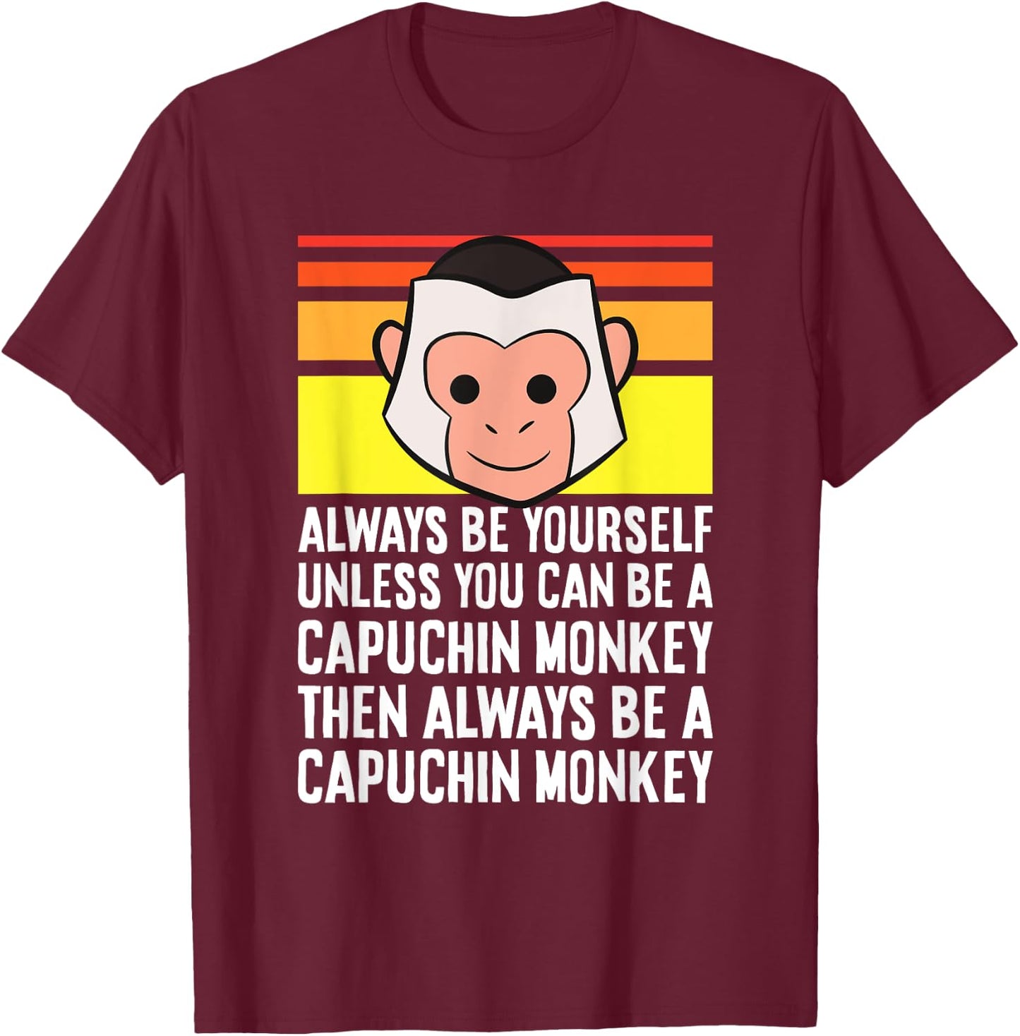 Always Be Yourself Unless You Can Be A Capuchin Monkey T-Shirt - T-Shirt | Maroon