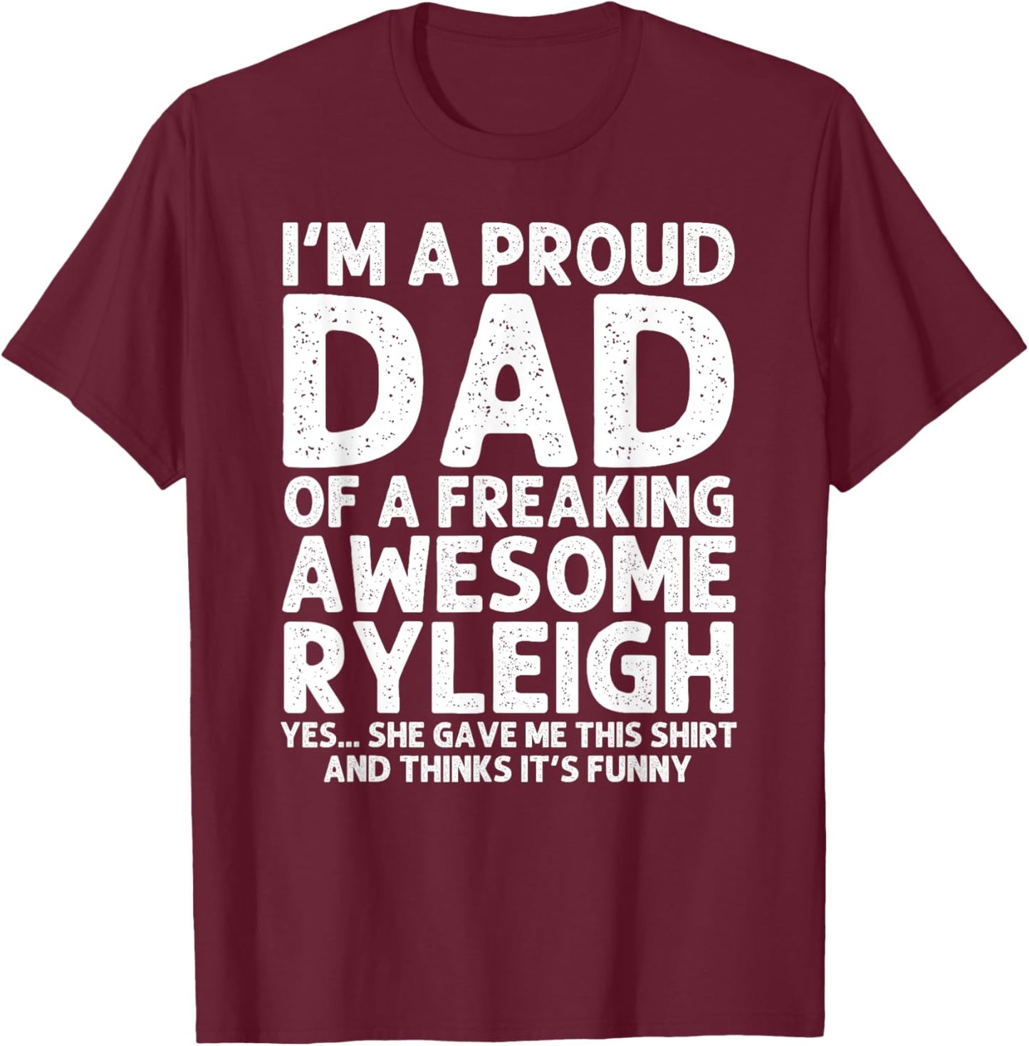 Custom Men Birthday Son Daughter Christmas Dad Of RYLEIGH Gift Father's Day Funny Personalized Name T-Shirt - T-Shirt | Maroon