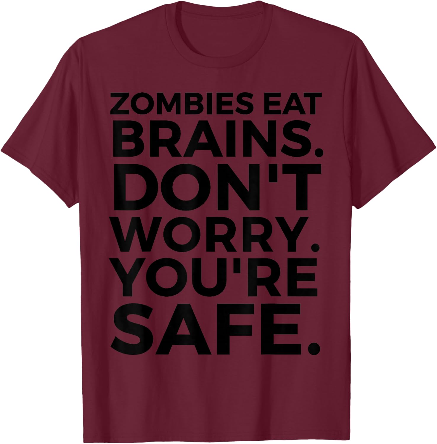 Zombies Eat Brains Don't Worry You're Safe - Funny Halloween T-Shirt - T-Shirt | Maroon