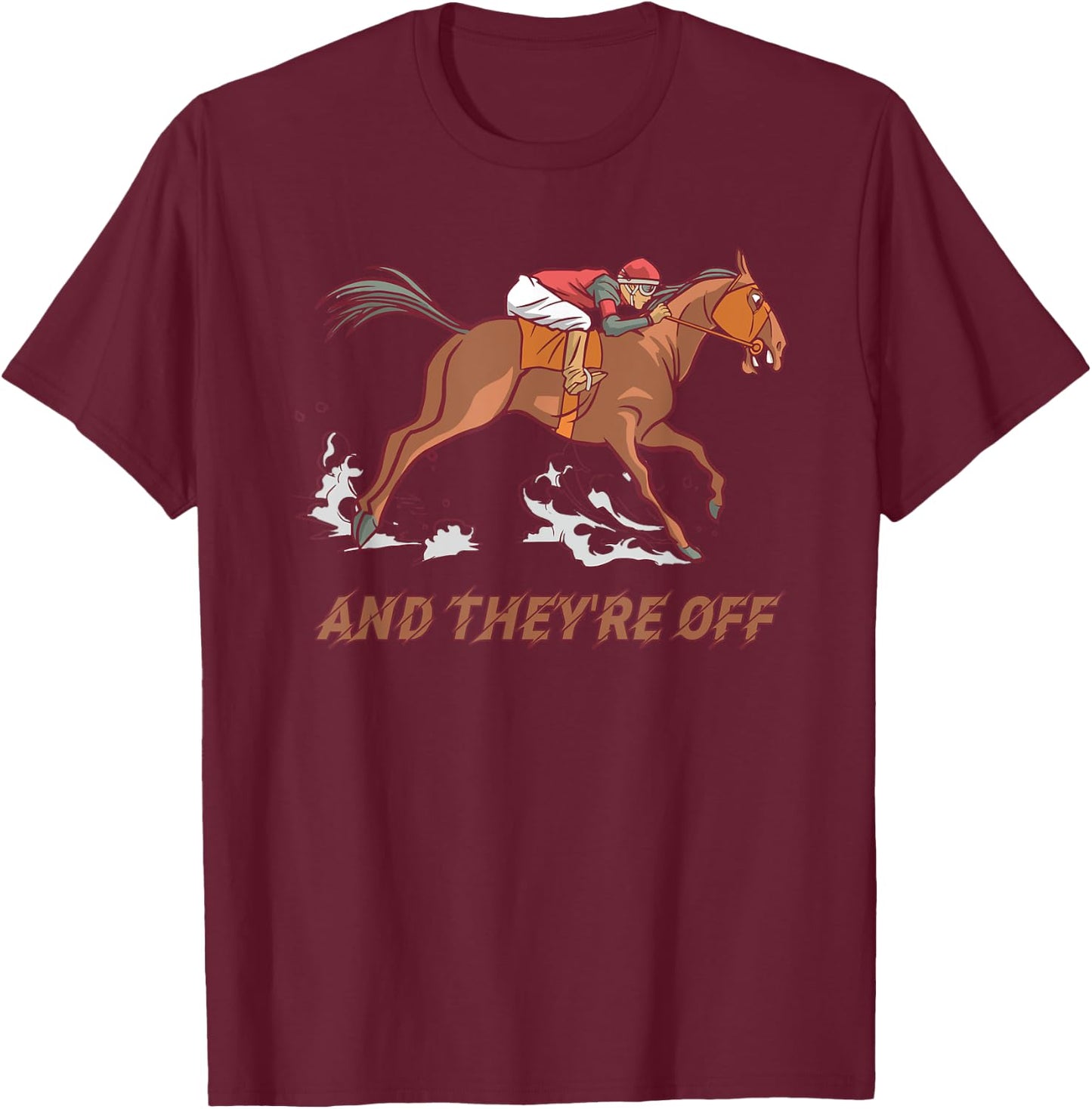 Horse Racing And They're Off Horses Racer Race T-Shirt - T-Shirt | Maroon
