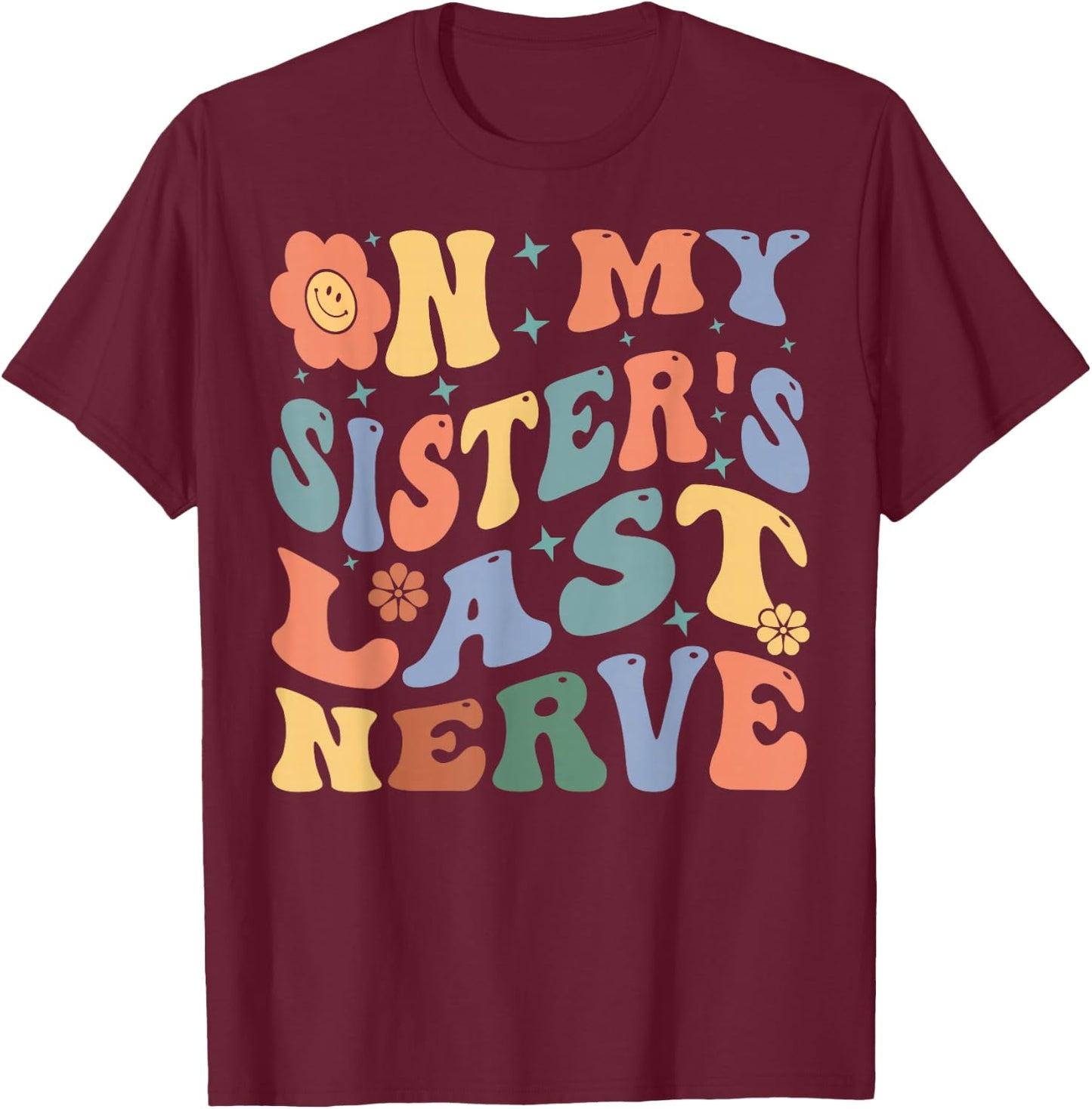 On My Sister's Last Nerve - Funny Sarcasm Sarcastic Saying T-Shirt - T-Shirt | Maroon