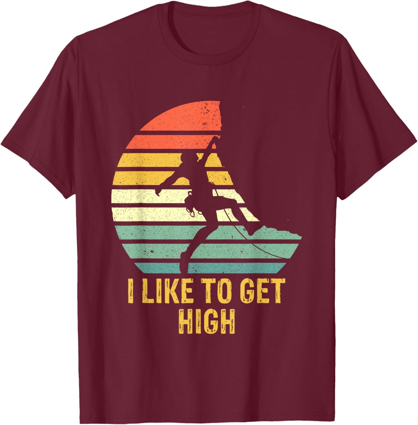 Rock Climbing Vintage I Like To Get High Funny Climbers T-Shirt - T-Shirt | Maroon
