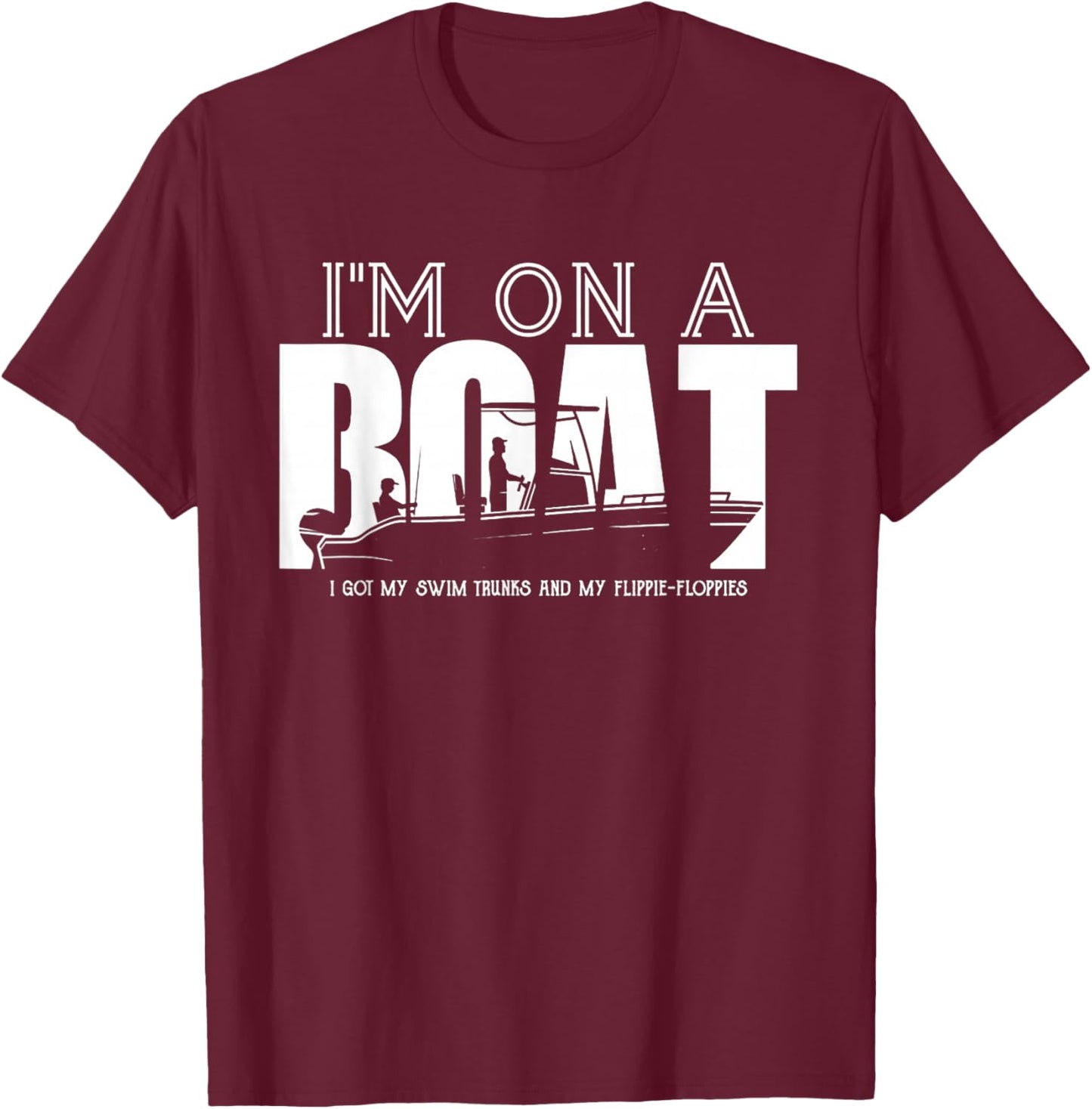 I'm On A Boat I Got My Swim Trunks And My Flipie-Flopies T-Shirt - T-Shirt | Maroon