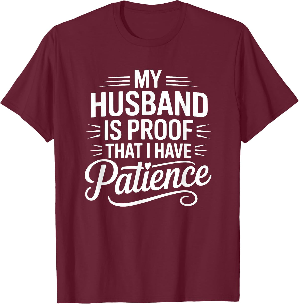 My Husband is Proof I Have Patience Funny Wife T-Shirt - T-Shirt | Maroon