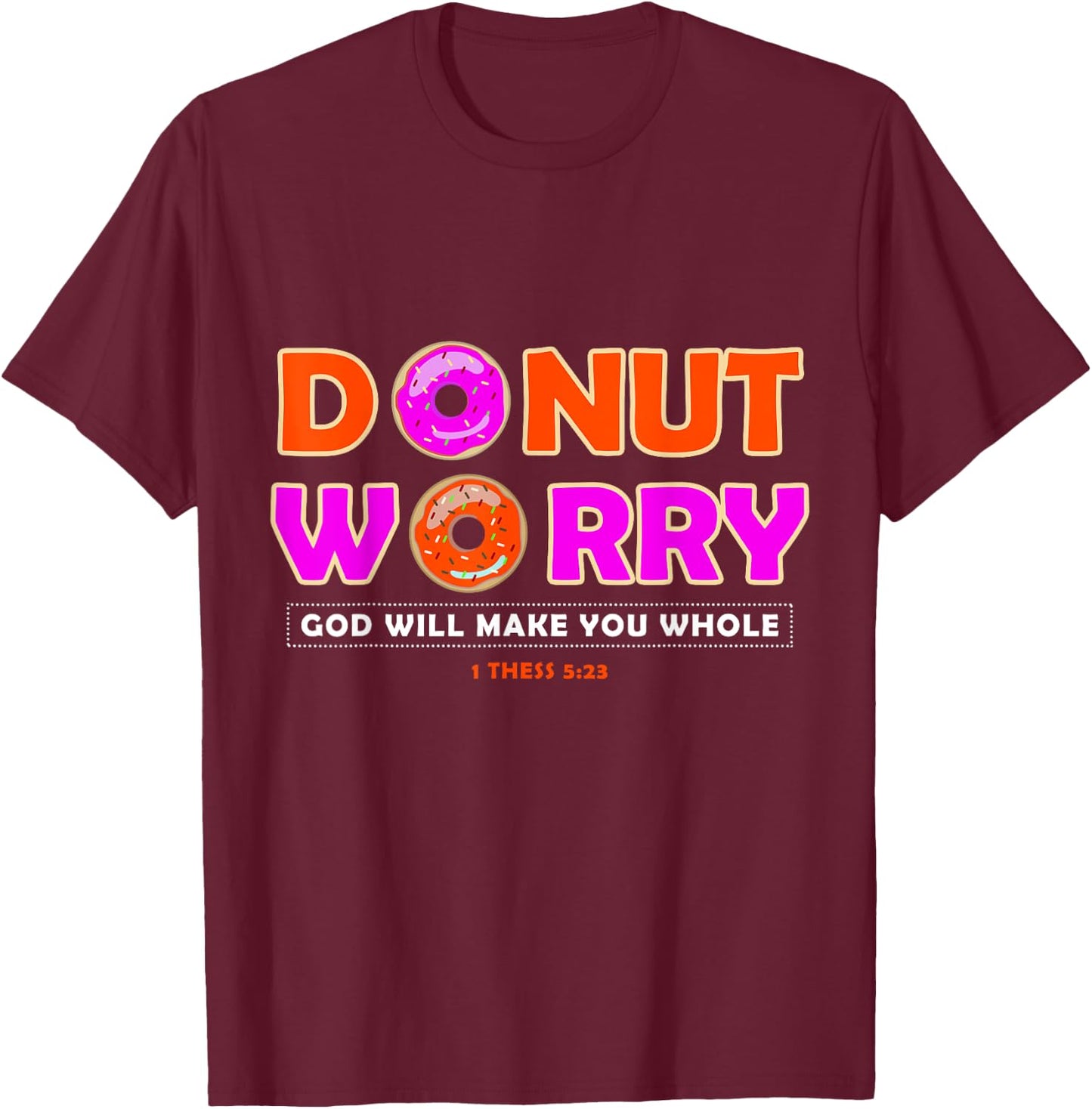 Donut Worry God Make You Whole - Christian Funny T-Shirt - T-Shirt | Maroon