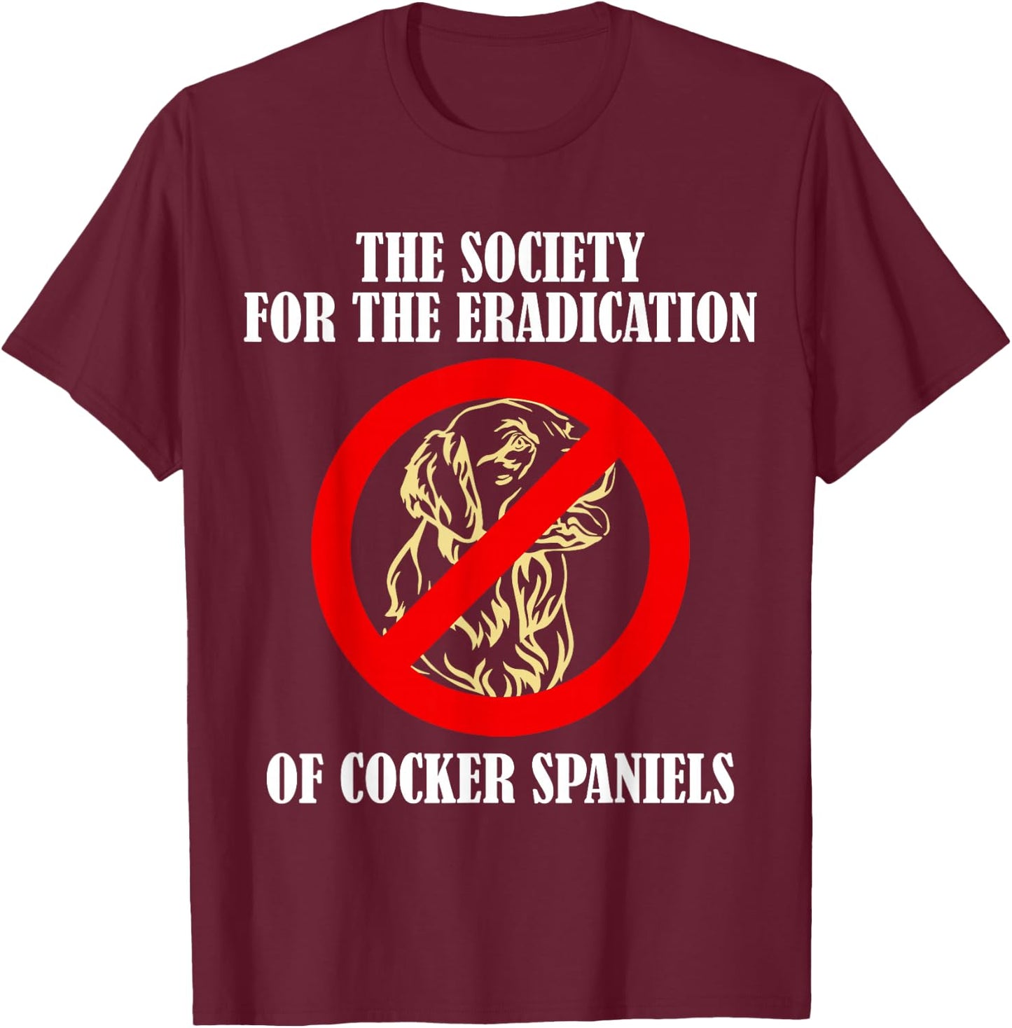 The Society For The Eradication Of Cocker Spaniels T-Shirt - T-Shirt | Maroon