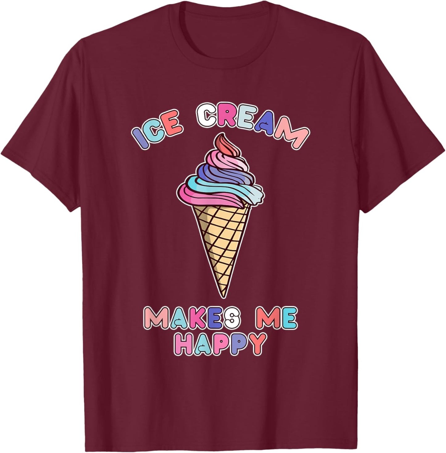 Cute Ice Cream Makes Me Happy Women T-Shirt - T-Shirt | Maroon