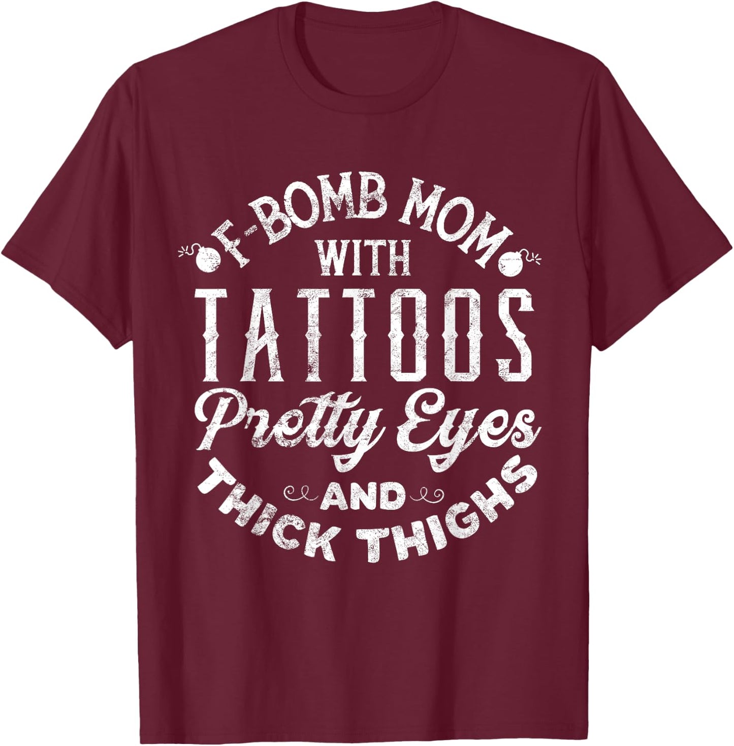 F-Bomb Mom With Tattoos Pretty Eyes And Thick Thighs T Shirt T-Shirt - T-Shirt | Maroon