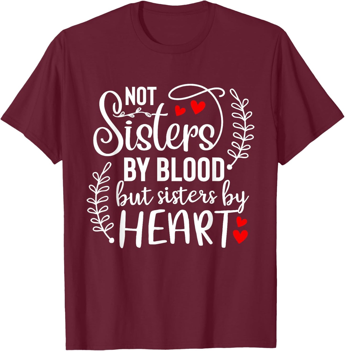 Not sisters by blood sisters by heart Besties Friends BFF T-Shirt - T-Shirt | Maroon