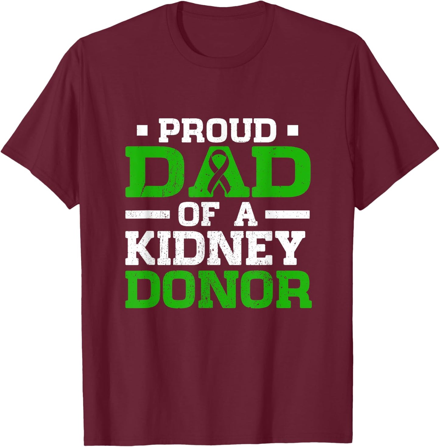 Proud Dad Of A Kidney Donor Father's Day Kidney Awareness T-Shirt - T-Shirt | Maroon