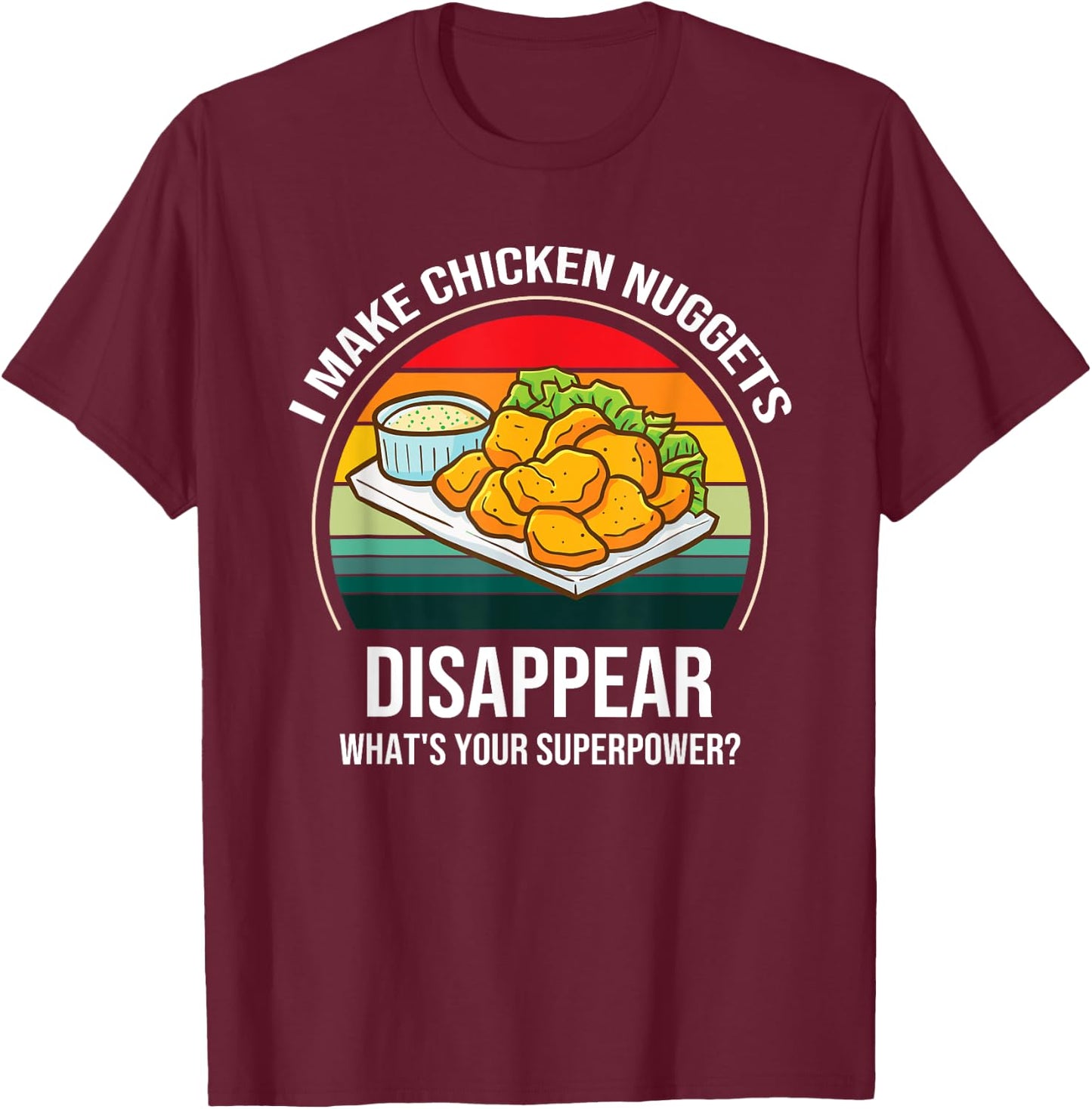 Chicken Nuggets Saying - I Make Chicken Nuggets Disappear T-Shirt - T-Shirt | Maroon