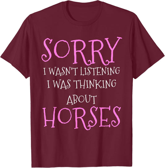 Sorry I Wasn't Listening I Was Thinking About Horses T-Shirt - T-Shirt | Maroon