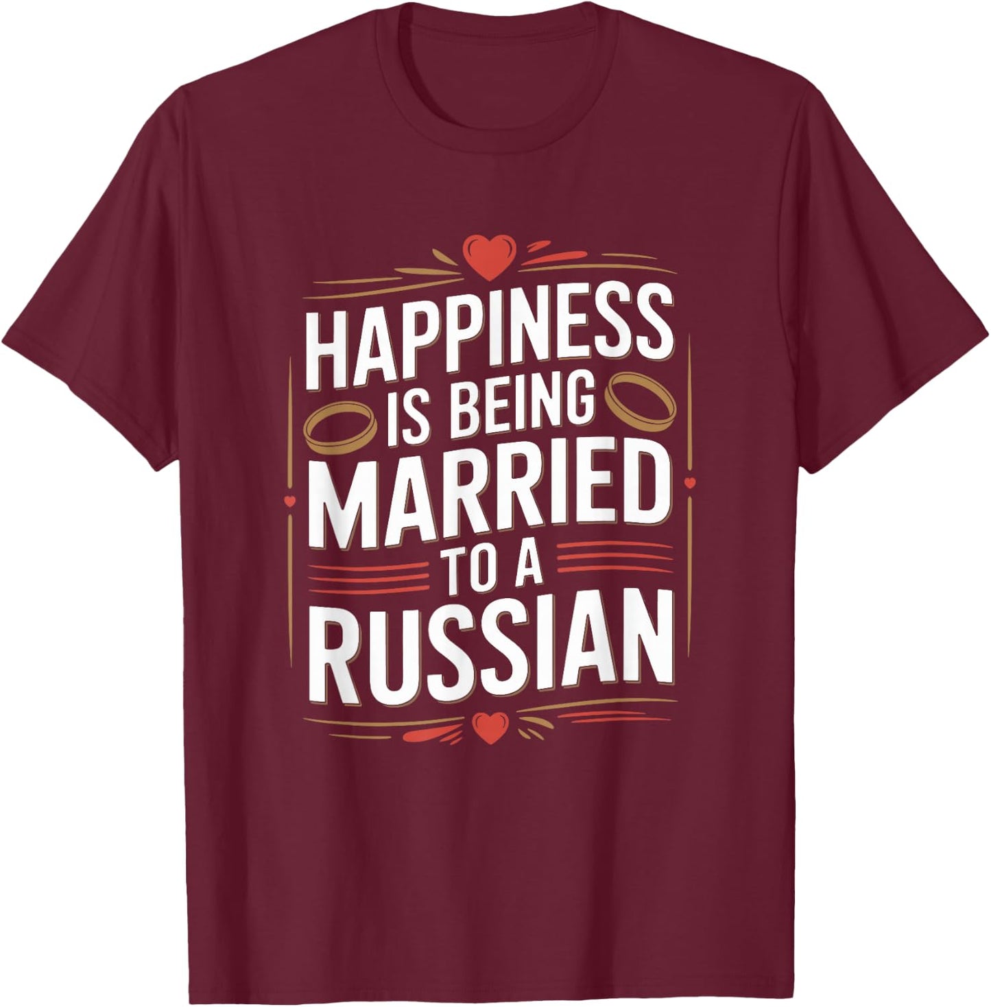 Happiness is Being Married to A Russian, Russia Husband Wife T-Shirt - T-Shirt | Maroon