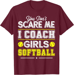 You Don't Scare Me I Coach Girls Funny Softball Coach T-Shirt - T-Shirt | Maroon