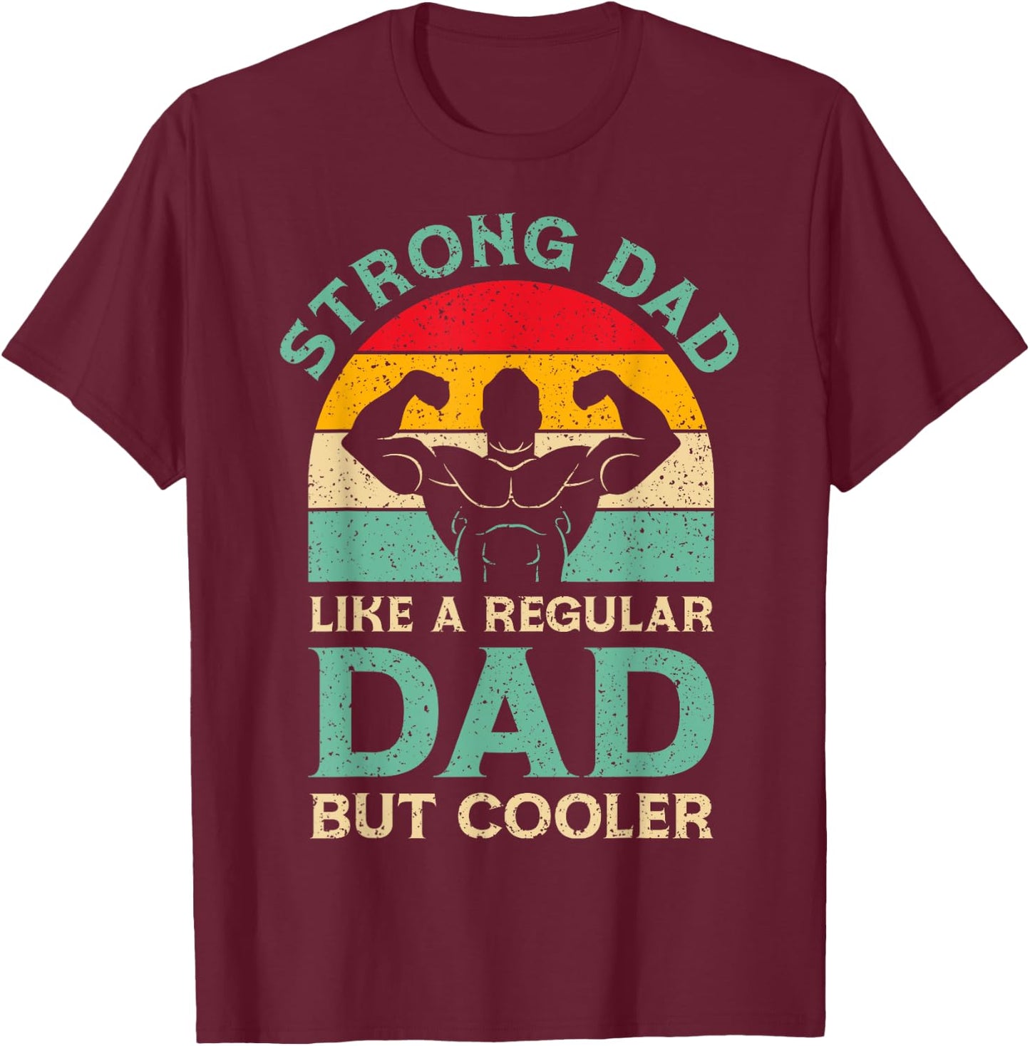 Funny Fathers Day Strong Dad For Weight Lifting Dad T-Shirt - T-Shirt | Maroon