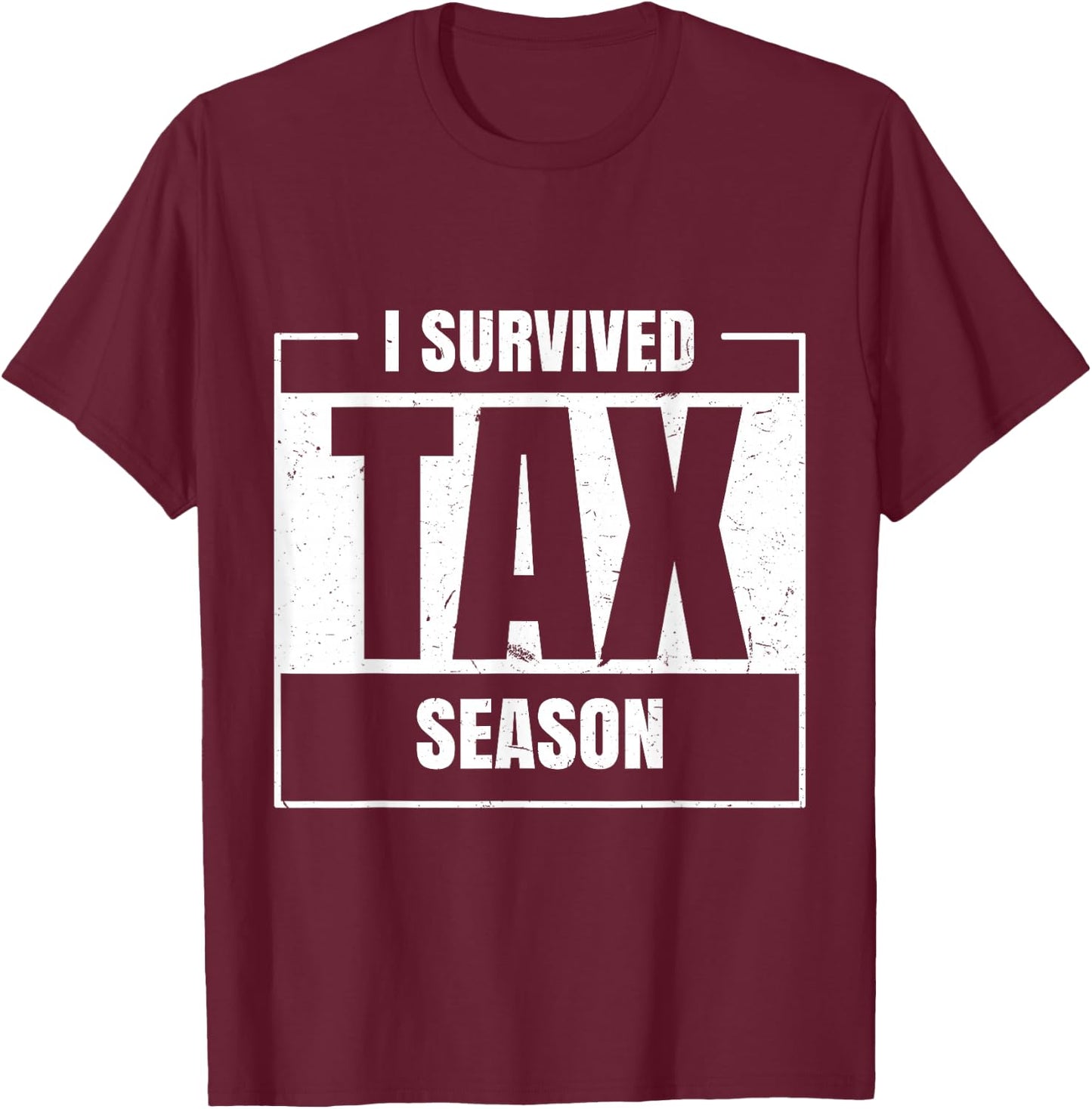 I Survived Tax Season Accounting Tax Day Accountant T-Shirt - T-Shirt | Maroon