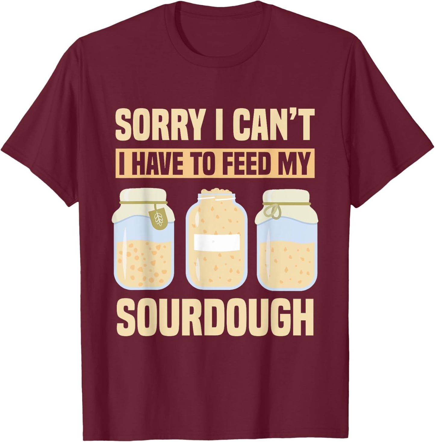 Bread Baking Sourdough Quote Sourdough Starter T-Shirt - T-Shirt | Maroon