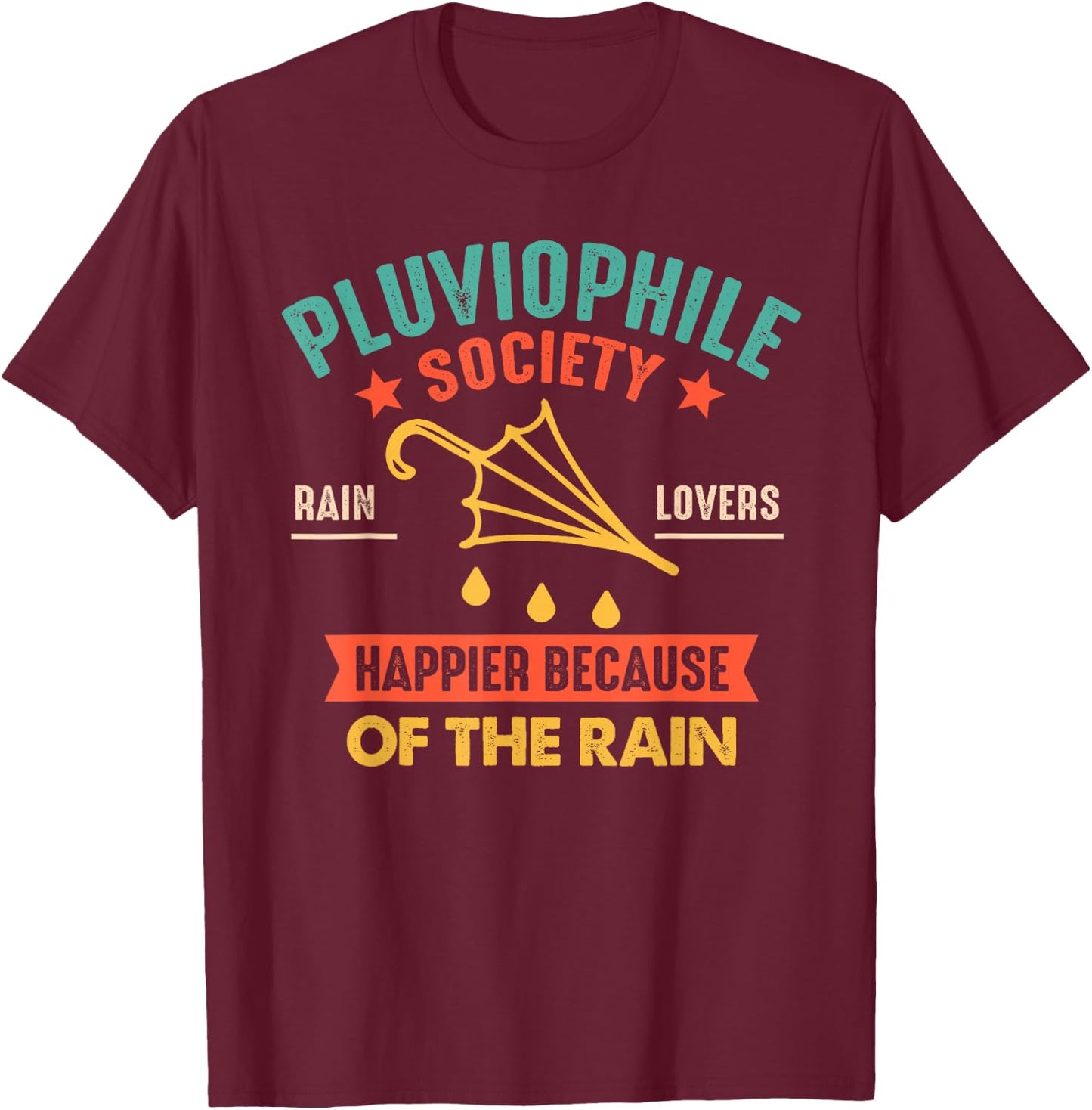 Pluviophile Society Rain Lovers Happier Because Of The Rain T-Shirt - T-Shirt | Maroon