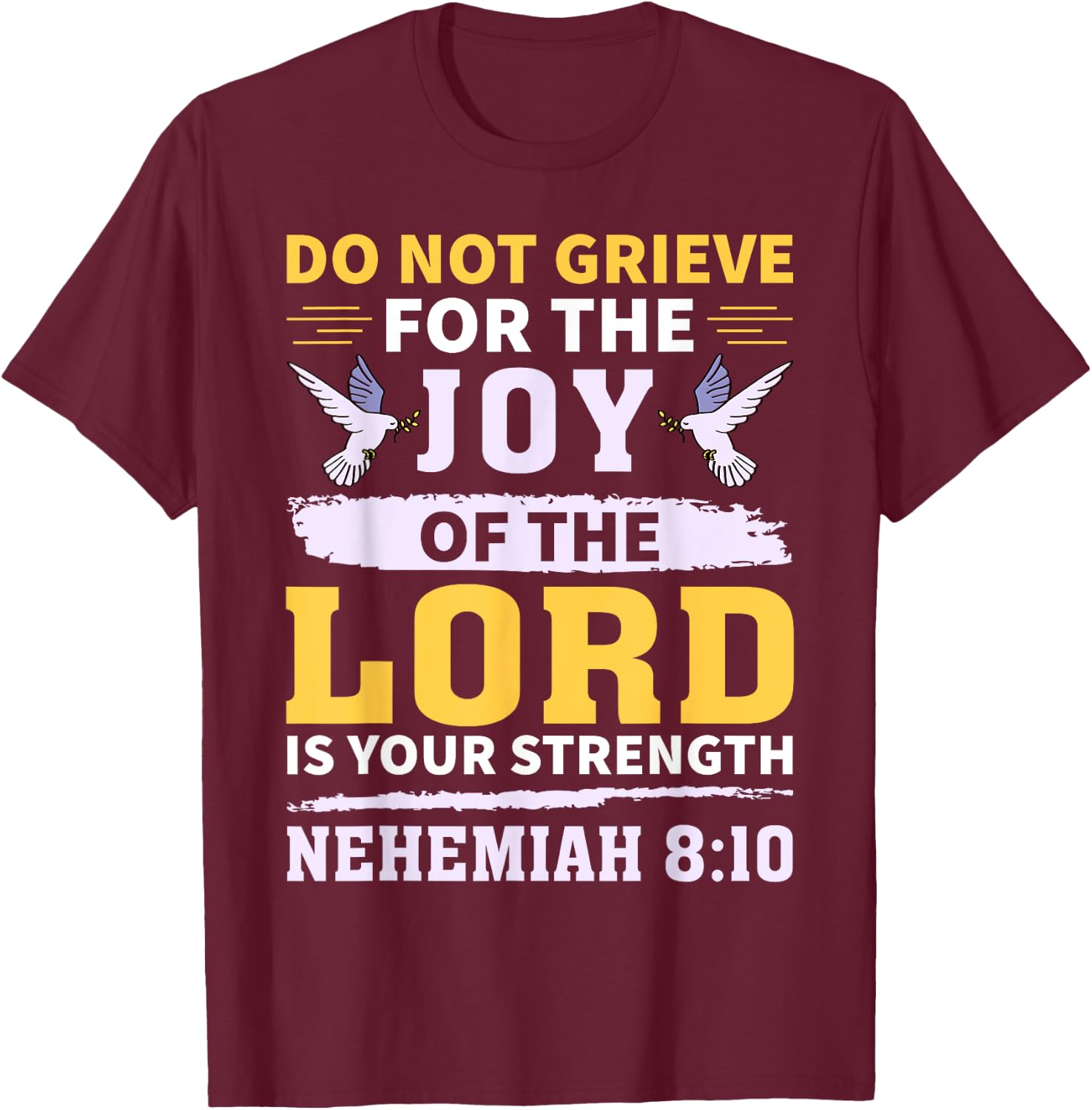 Do Not Grieve Nehemiah 8:10 Christian Quote T-Shirt - T-Shirt | Maroon