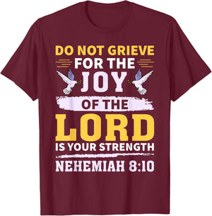 Do Not Grieve Nehemiah 8:10 Christian Quote T-Shirt - T-Shirt | Maroon
