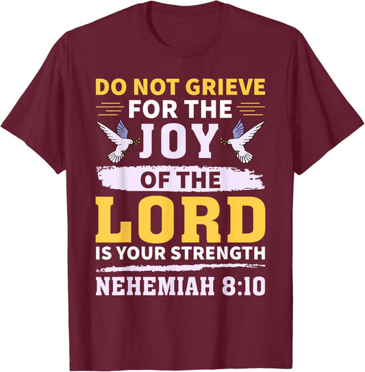 Do Not Grieve Nehemiah 8:10 Christian Quote T-Shirt - T-Shirt | Maroon