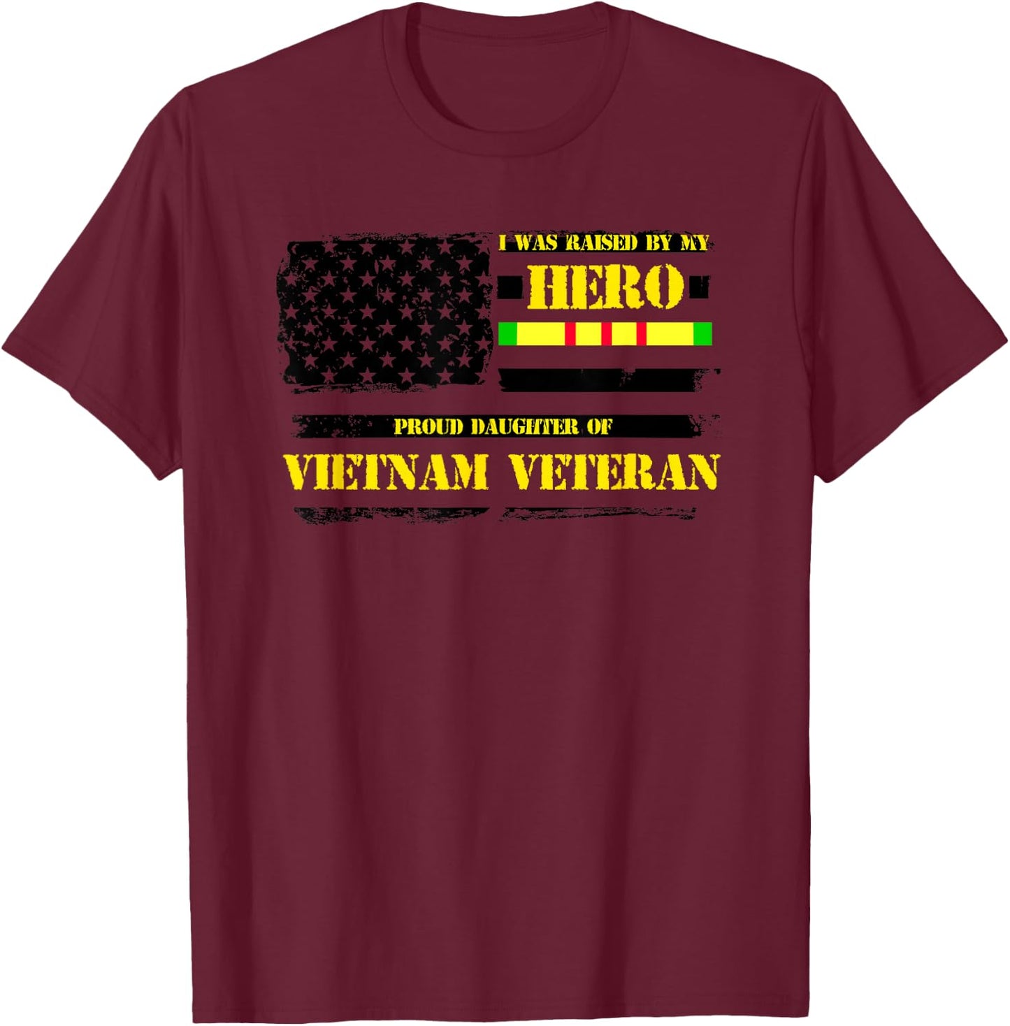 Raised by My Hero Proud Daughter of Vietnam Veteran T-Shirt - T-Shirt | Maroon