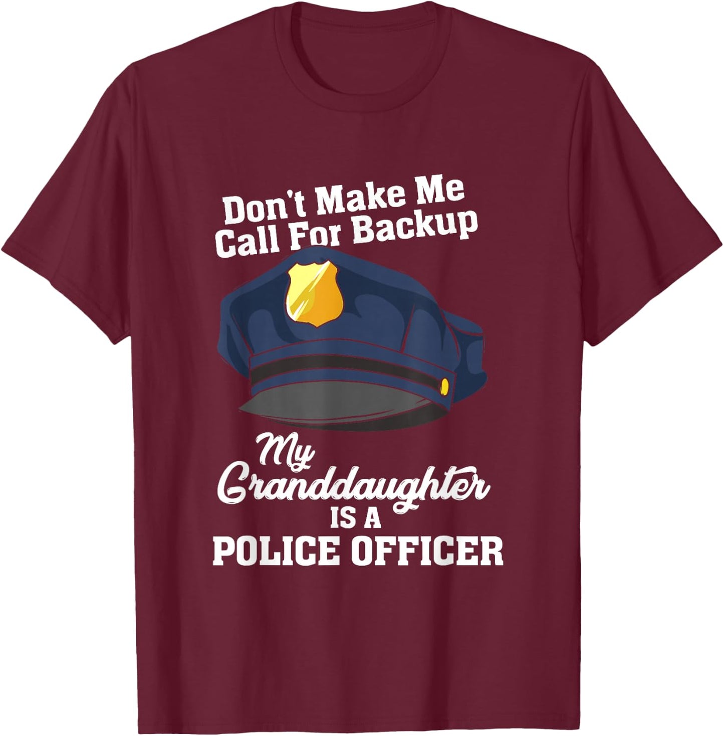 Don't Make Me Call For Backup My Granddaughter Is A Police T-Shirt - T-Shirt | Maroon
