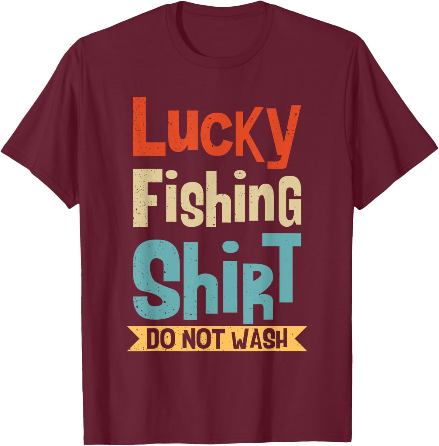 Lucky Fishing Shirt Do Not Wash For Fisherman And Angler T-Shirt - T-Shirt | Maroon