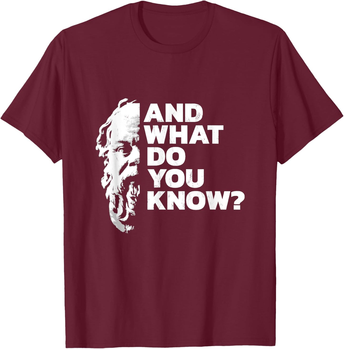 And What Do You Know Socrates Quote Ancient Greek Philosophy T-Shirt - T-Shirt | Maroon