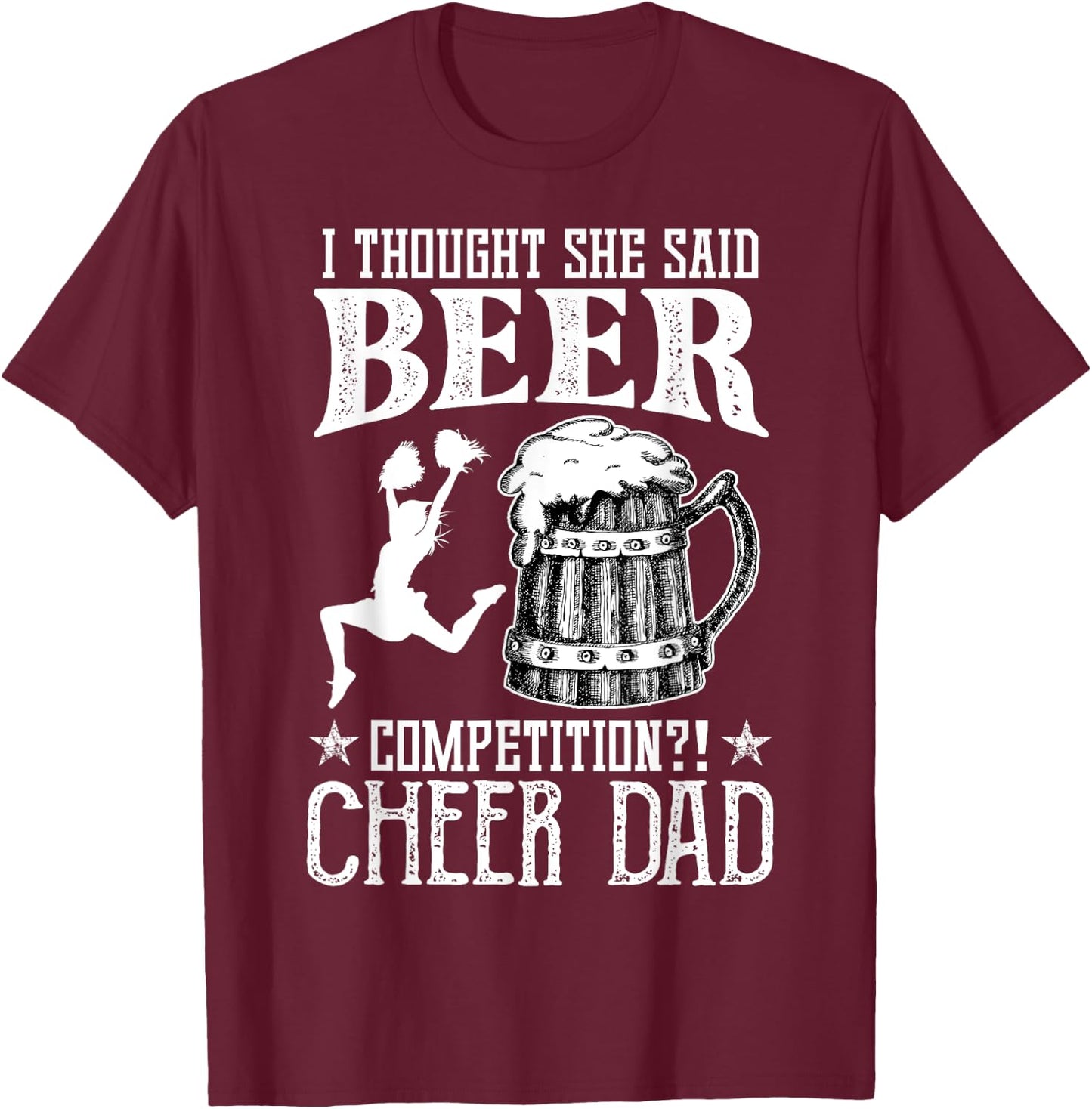 I Thought She Said Beer Competition Cheer Dad Drinking Beer T-Shirt - T-Shirt | Maroon