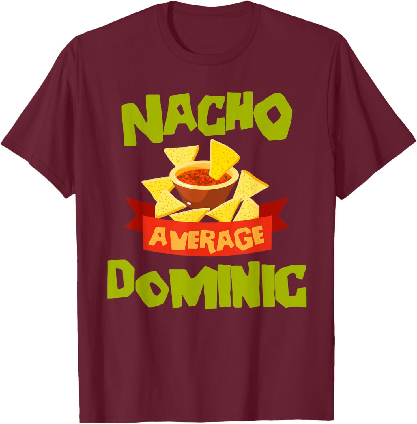 NACHO AVERAGE DOMINIC Funny Birthday Personalized Name Gift T-Shirt - T-Shirt | Maroon