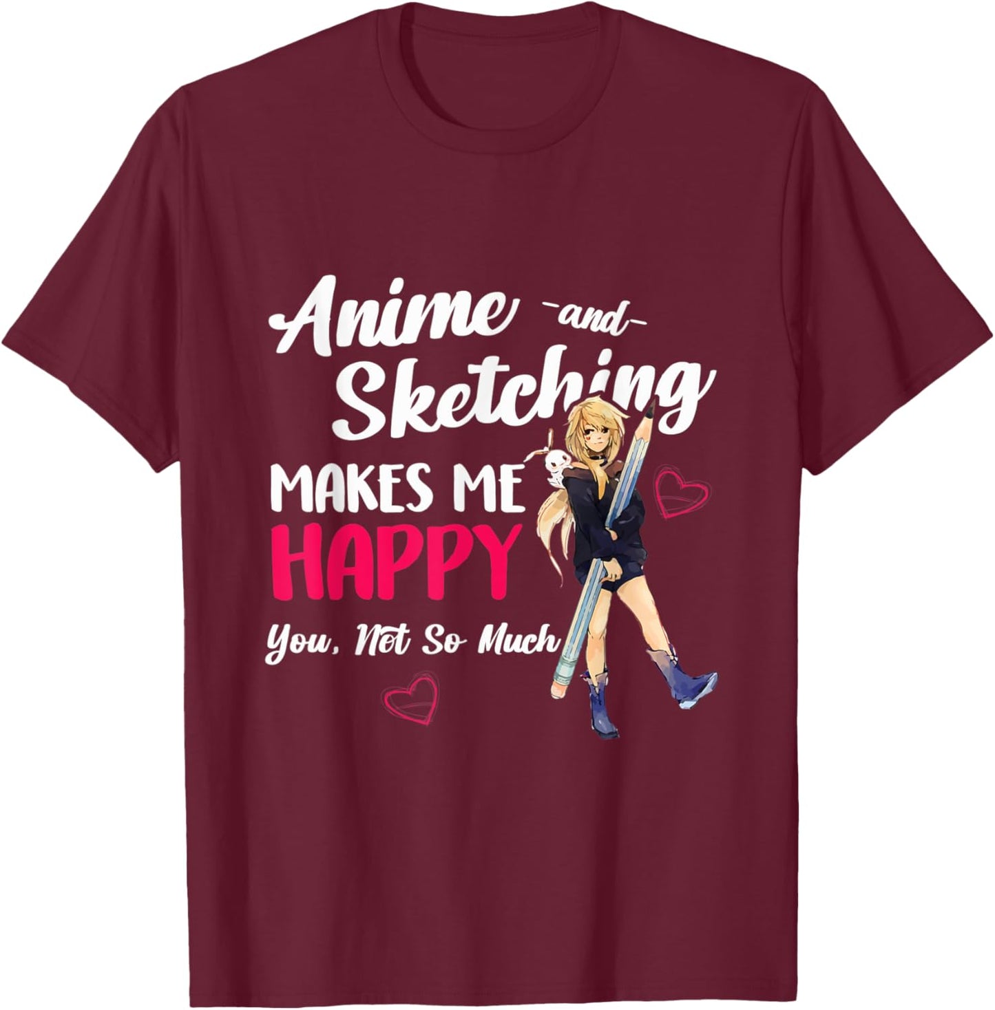Anime and Sketching Makes Me Happy Anime Otaku Girl Gift T-Shirt - T-Shirt | Maroon