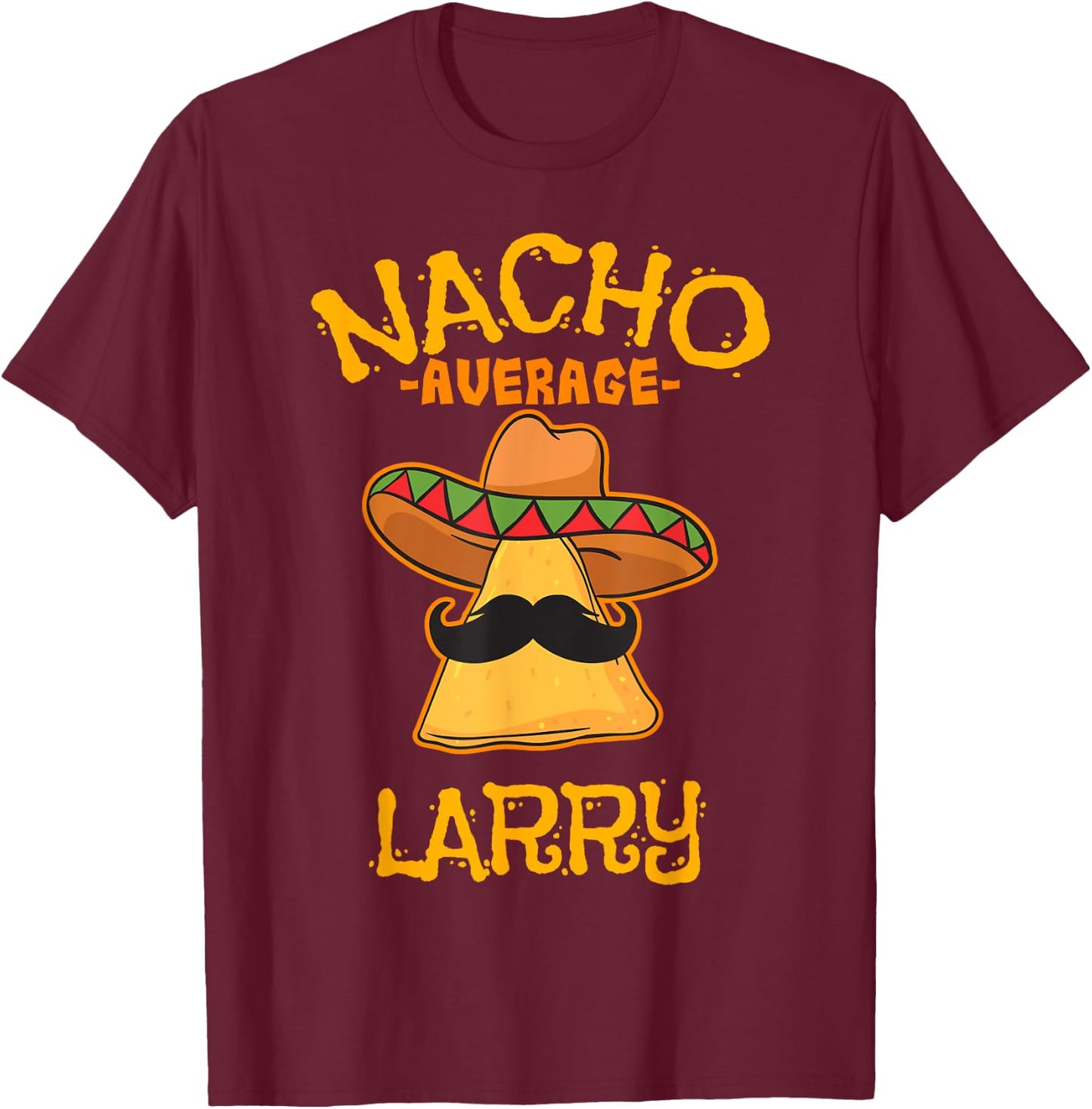 Nacho Average Larry Personalized Name Funny Taco T-Shirt - T-Shirt | Maroon