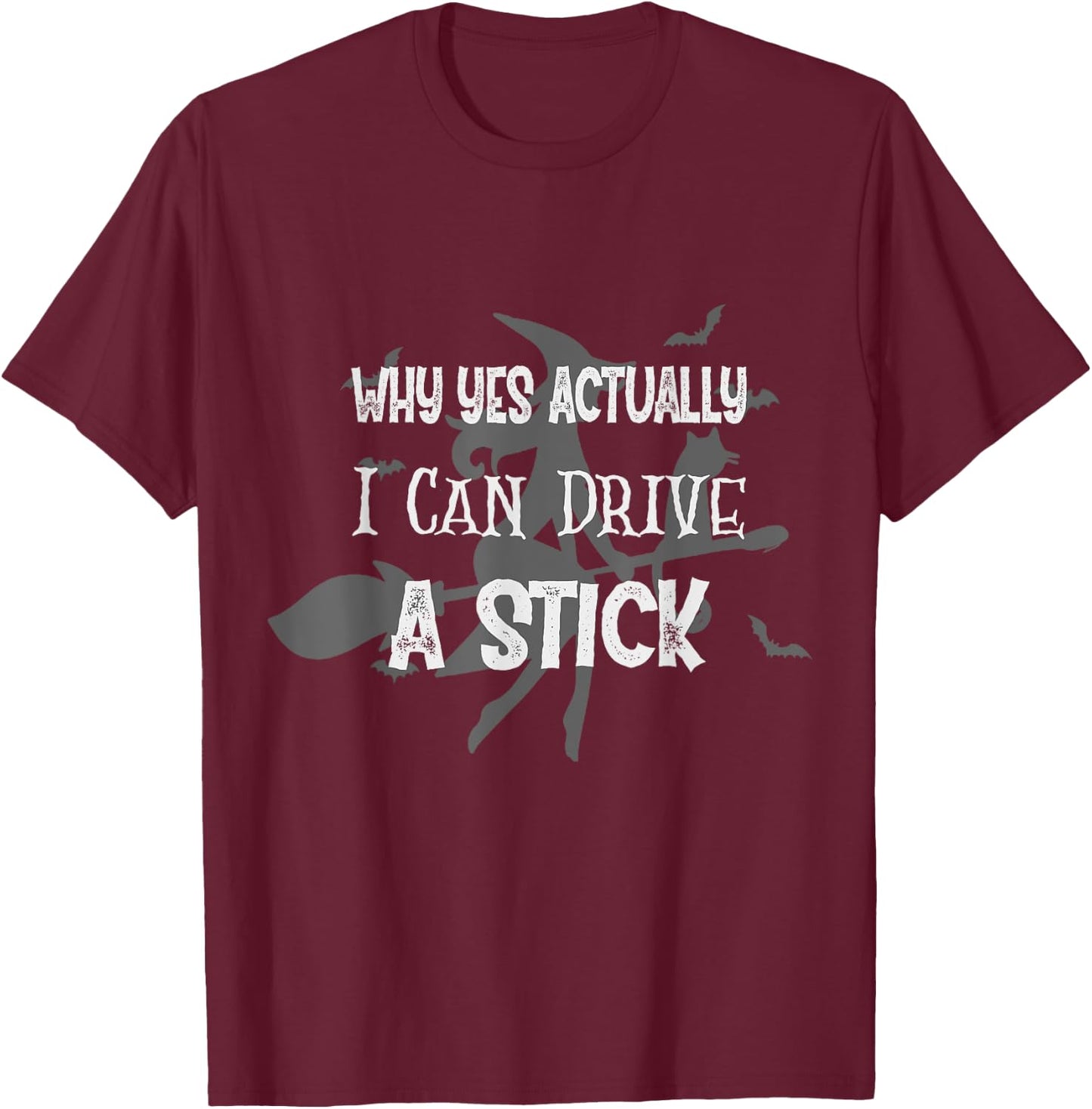 Why Yes Actually I Can Drive A Stick Funny Halloween Witch T-Shirt - T-Shirt | Maroon