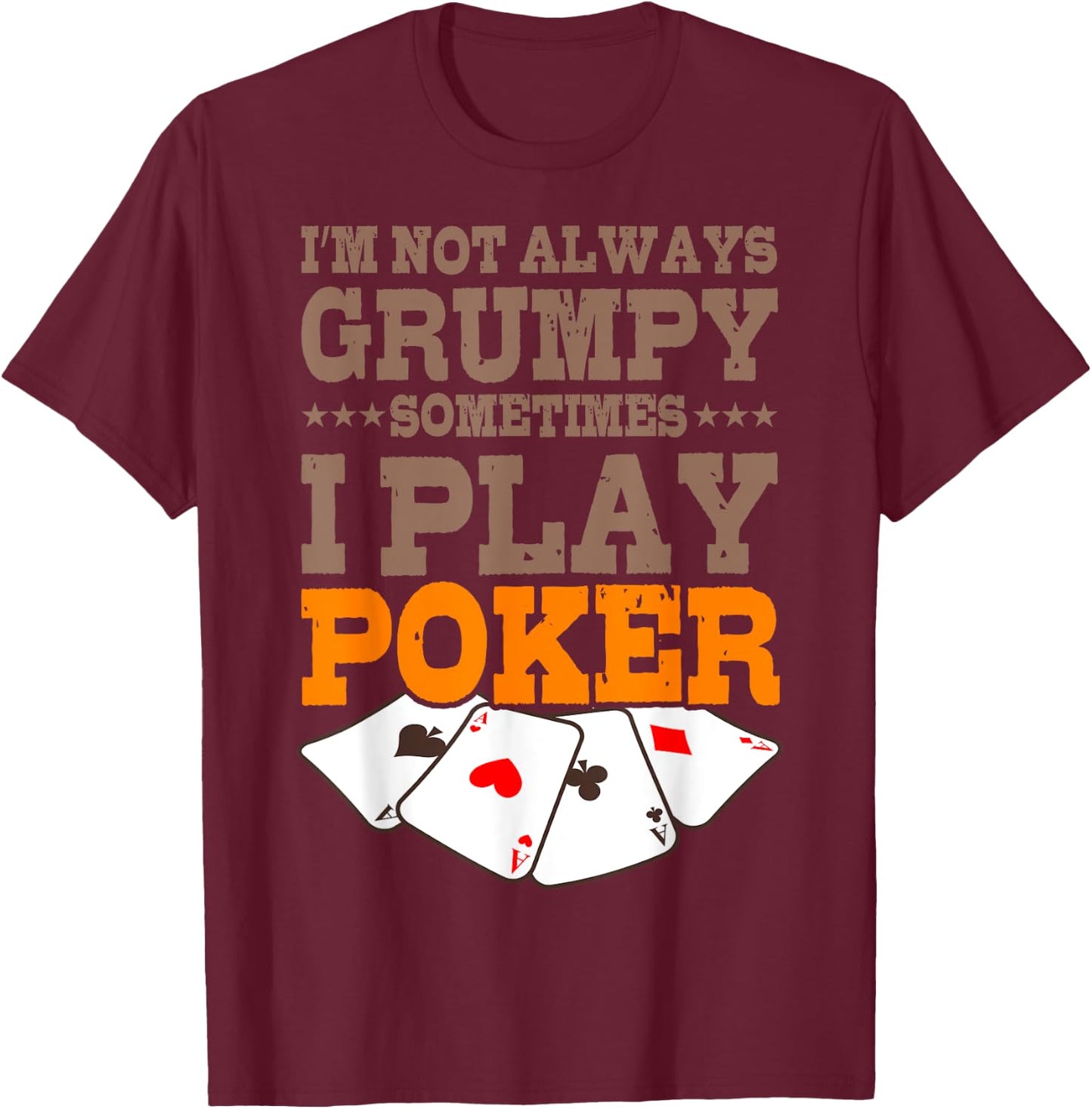 Poker Player Im Not Always Grumpy Sometimes I Play Poker T-Shirt - T-Shirt | Maroon