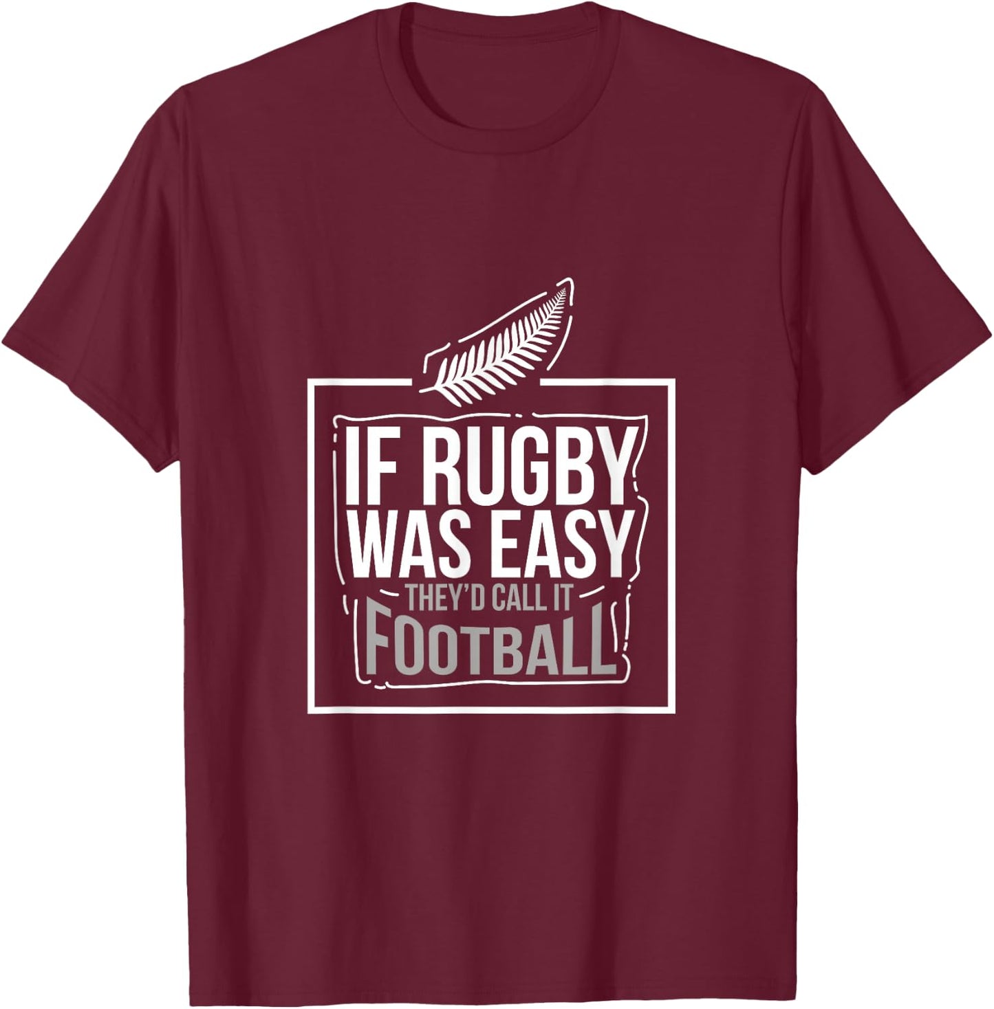 If Rugby was Easy They'd Call It Football Funny Gift T-Shirt - T-Shirt | Maroon