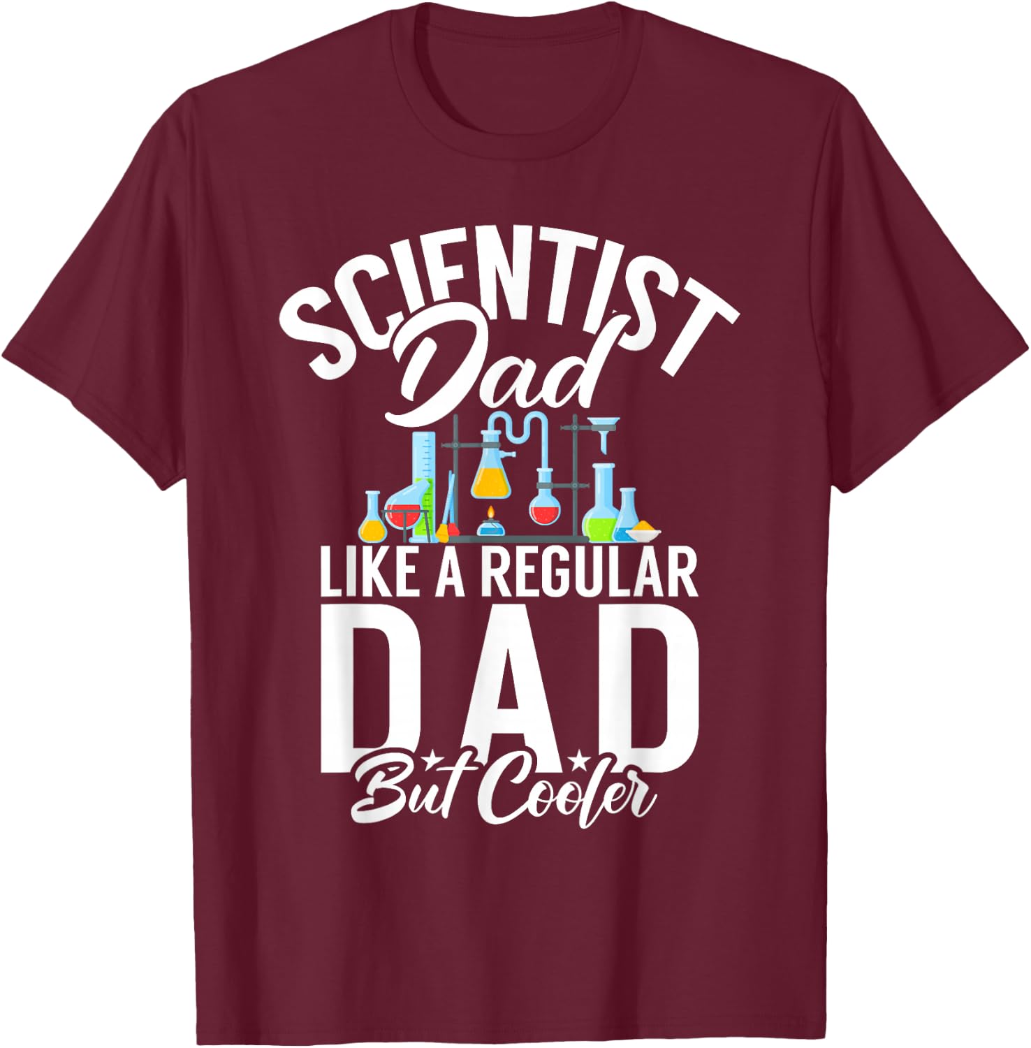 Scientist Dad like a regular Dad but cooler Scientist Dad T-Shirt - T-Shirt | Maroon