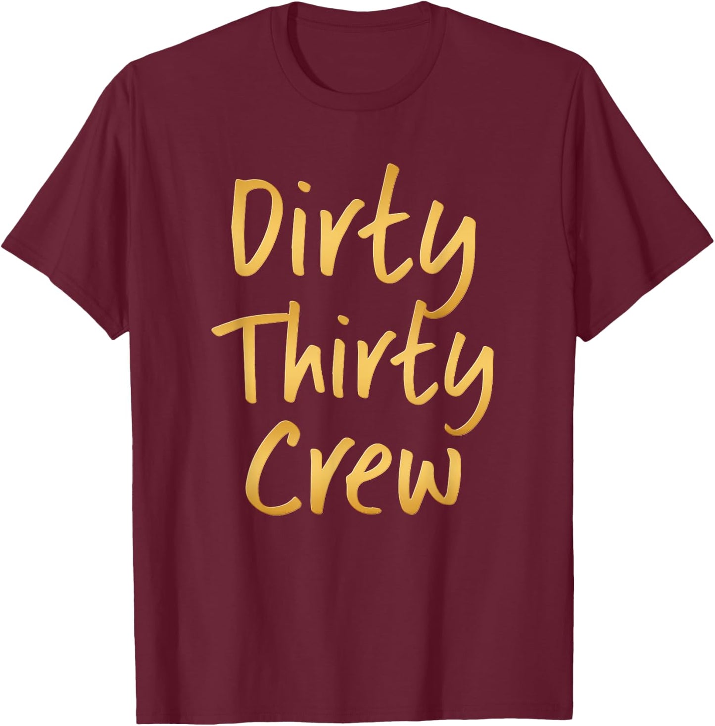 Dirty Thirty Crew - 30th birthday for group T-Shirt - T-Shirt | Maroon