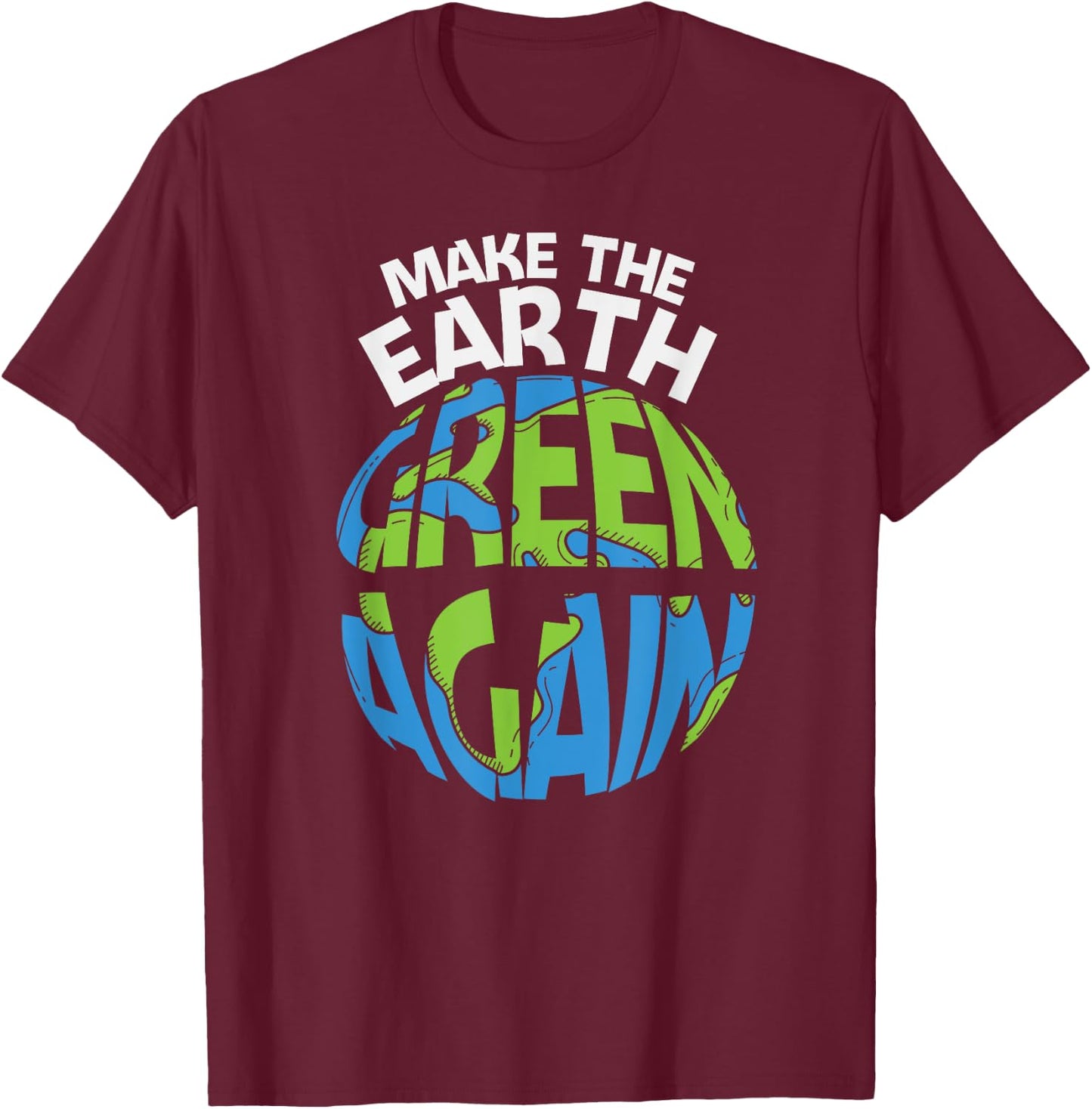 EARTH DAY EVERY DAY Rainbow Make the Earth Green Again T-Shirt - T-Shirt | Maroon