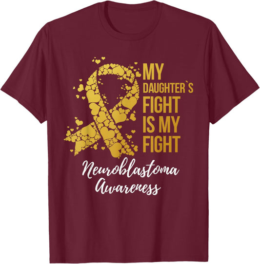 My Daughter’s Fight Is My Fight Neuroblastoma Awareness T-Shirt - T-Shirt | Maroon