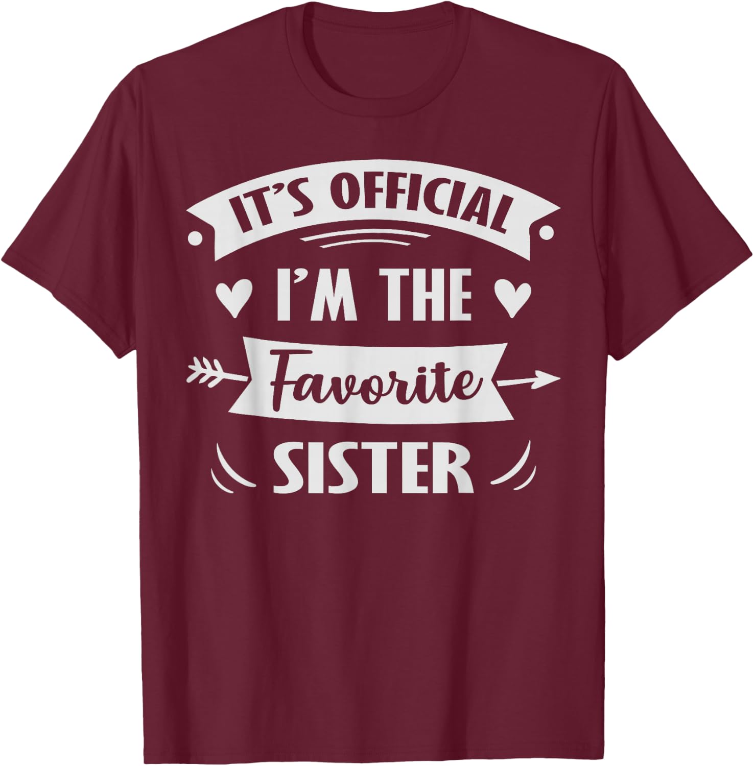 It's Official I'm The Favorite Sister T-Shirt - T-Shirt | Maroon