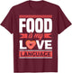 Food is my love language - foodie T-Shirt - T-Shirt | Maroon