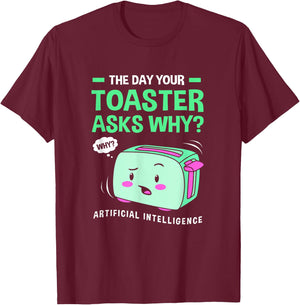 The Day Your Toaster Ask Cute Artificial Intelligence T-Shirt - T-Shirt | Maroon
