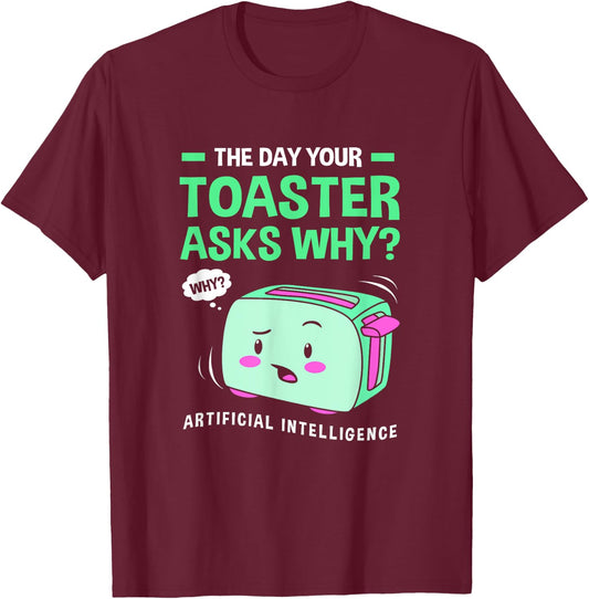 The Day Your Toaster Ask Cute Artificial Intelligence T-Shirt - T-Shirt | Maroon