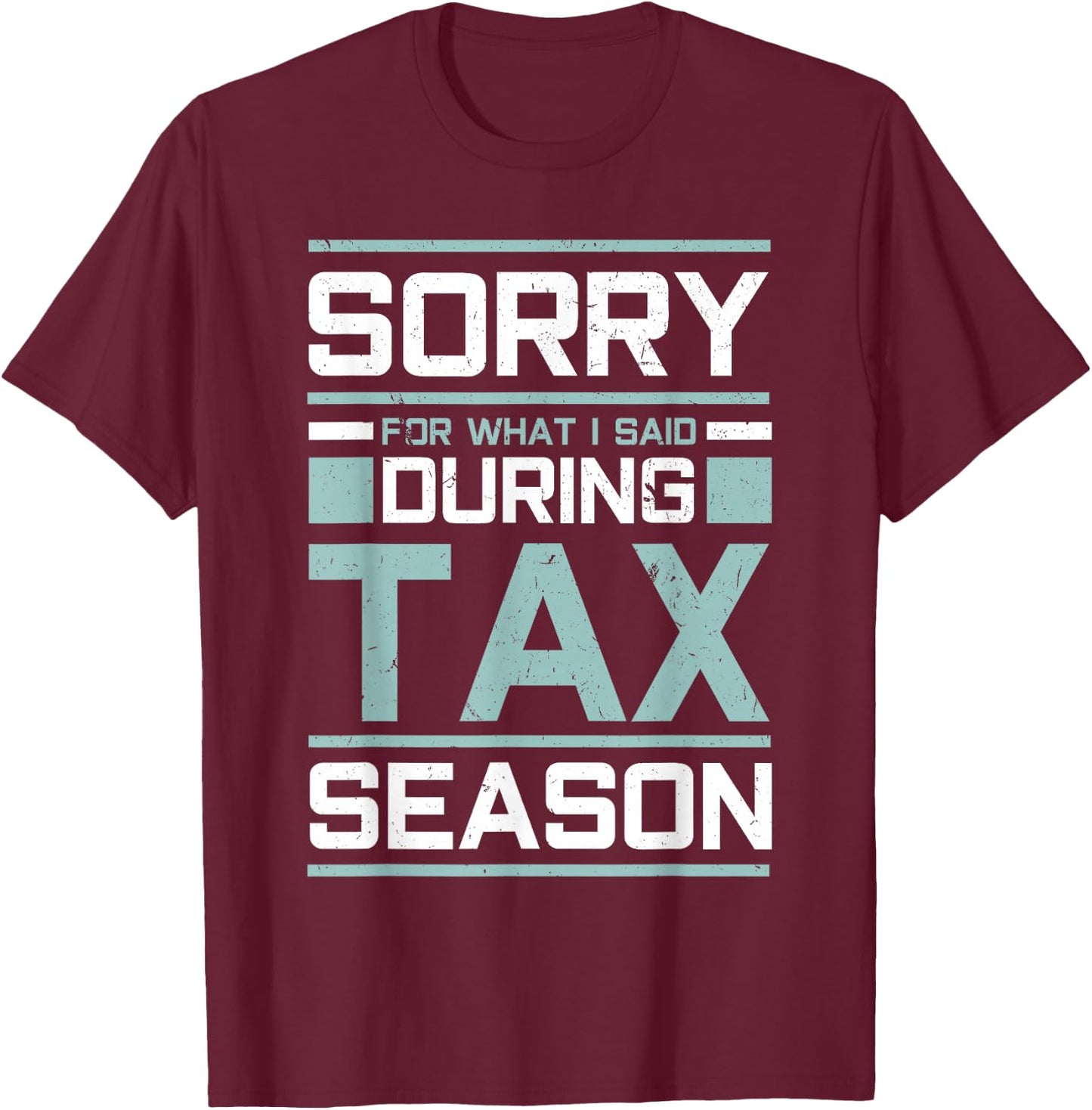 Sorry For What I Said During Tax Season Funny Accounting T-Shirt - T-Shirt | Maroon